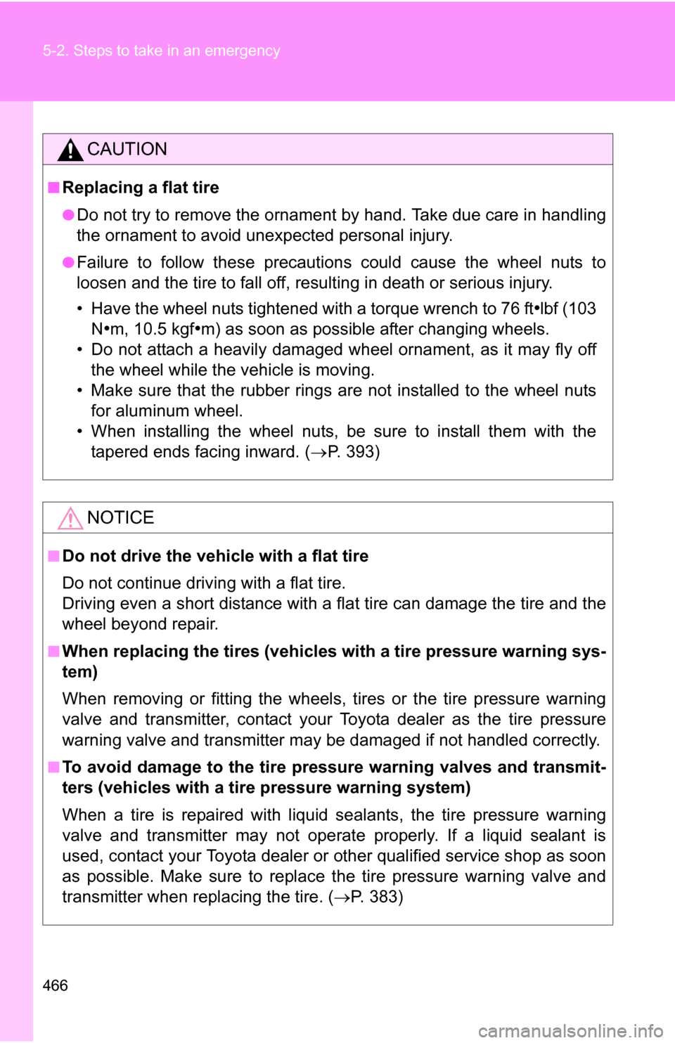 TOYOTA RAV4 2012 XA30 / 3.G Service Manual 466 5-2. Steps to take in an emergency
CAUTION
■Replacing a flat tire
●Do not try to remove the ornament by hand. Take due care in handling
the ornament to avoid unexpected personal injury.
●Fai