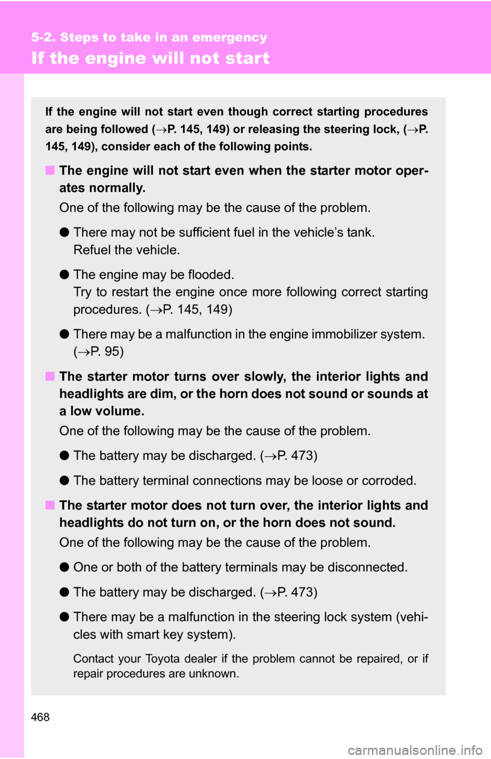 TOYOTA RAV4 2012 XA30 / 3.G Owners Manual 468
5-2. Steps to take in an emergency
If the engine will not star t
If the engine will not start even though correct starting procedures
are being followed (P. 145, 149) or releasing the steering 