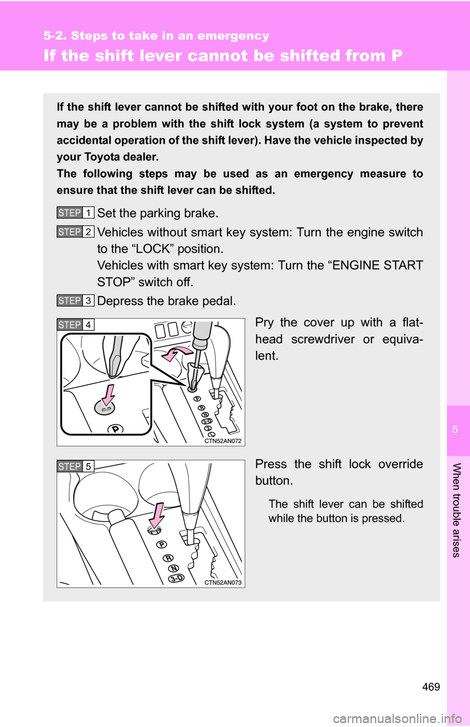 TOYOTA RAV4 2012 XA30 / 3.G Owners Manual 5
When trouble arises
469
5-2. Steps to take in an emergency
If the shift lever cannot be shifted from P
If the shift lever cannot be shifted with your foot on the brake, there
may be a problem with t TOYOTA RAV4 2012 XA30 / 3.G Owners Manual 5
When trouble arises
469
5-2. Steps to take in an emergency
If the shift lever cannot be shifted from P
If the shift lever cannot be shifted with your foot on the brake, there
may be a problem with t