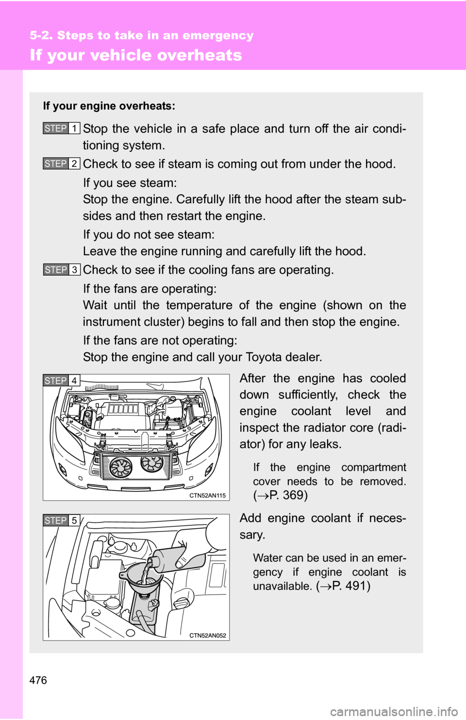 TOYOTA RAV4 2012 XA30 / 3.G Owners Manual 476
5-2. Steps to take in an emergency
If your vehicle overheats
If your engine overheats:
Stop the vehicle in a safe place and turn off the air condi-
tioning system.
Check to see if steam is coming TOYOTA RAV4 2012 XA30 / 3.G Owners Manual 476
5-2. Steps to take in an emergency
If your vehicle overheats
If your engine overheats:
Stop the vehicle in a safe place and turn off the air condi-
tioning system.
Check to see if steam is coming