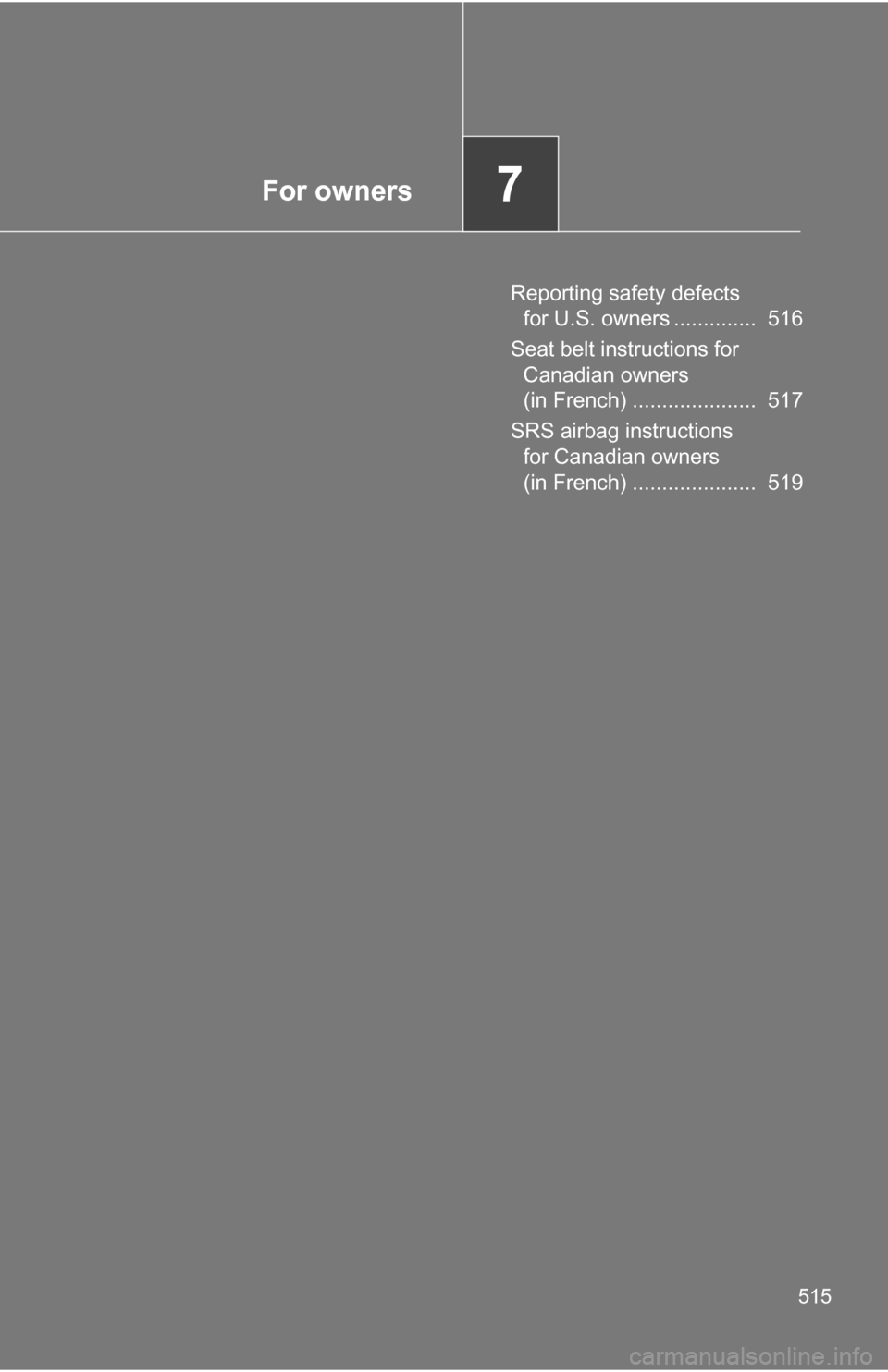 TOYOTA RAV4 2012 XA30 / 3.G Owners Manual For owners7
515
Reporting safety defects for U.S. owners ..............  516
Seat belt instructions for  Canadian owners 
(in French) .....................  517
SRS airbag instructions  for Canadian o