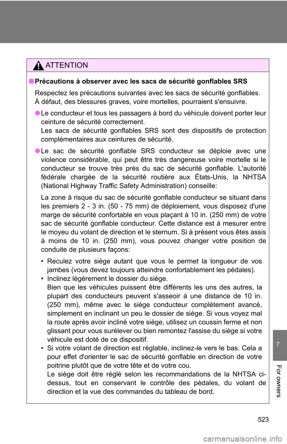 TOYOTA RAV4 2012 XA30 / 3.G Owners Manual 523
7
For owners
AT T E N T I O N
■Précautions à observer avec les sacs de sécurité gonflables SRS
Respectez les précautions suivantes avec les sacs de sécurité gonflables. 
À défaut, des b