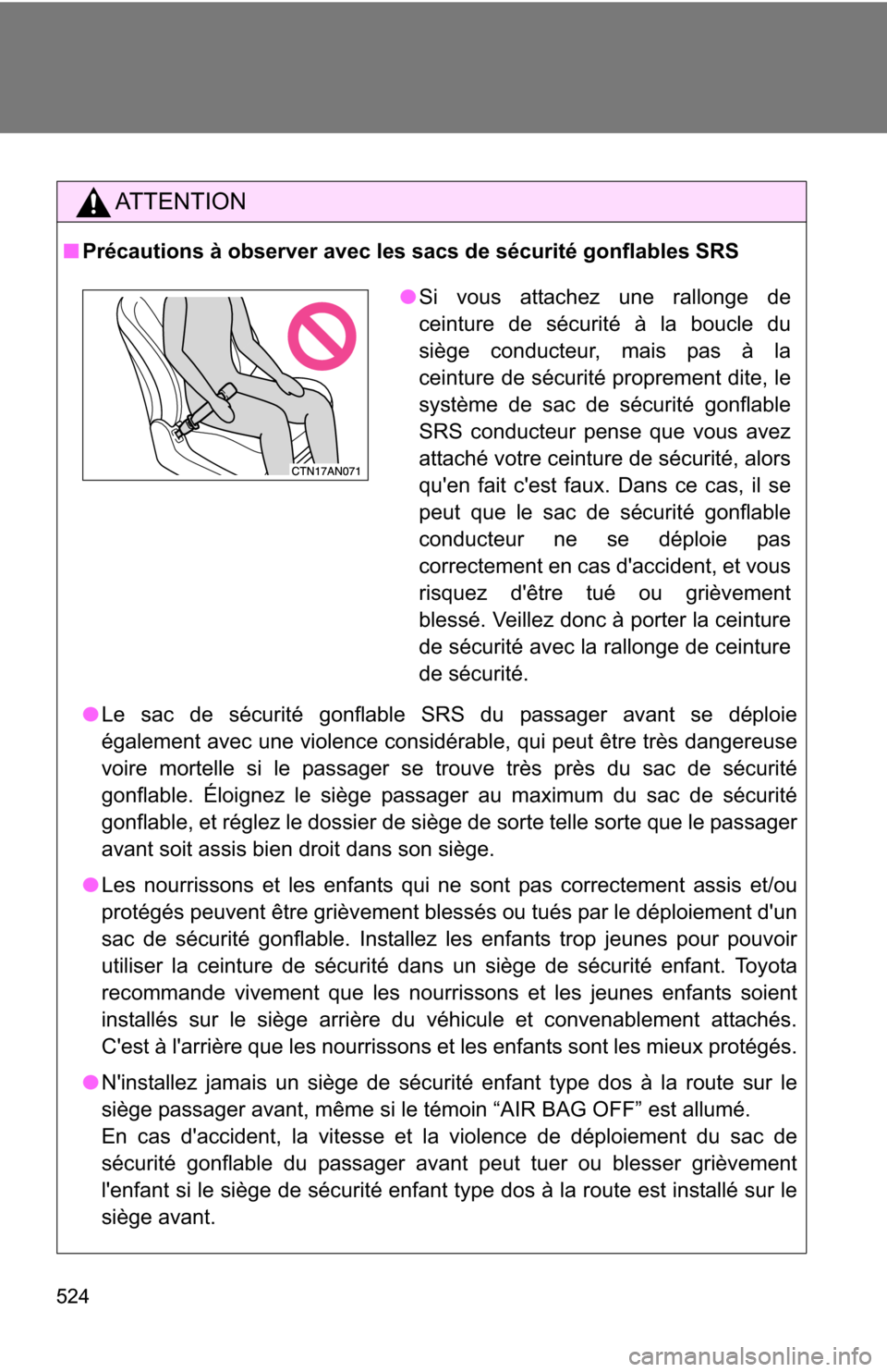 TOYOTA RAV4 2012 XA30 / 3.G Owners Manual 524
AT T E N T I O N
■Précautions à observer avec les sacs de sécurité gonflables SRS
●Le sac de sécurité gonflable SRS du passager avant se déploie
également avec une violence considérab TOYOTA RAV4 2012 XA30 / 3.G Owners Manual 524
AT T E N T I O N
■Précautions à observer avec les sacs de sécurité gonflables SRS
●Le sac de sécurité gonflable SRS du passager avant se déploie
également avec une violence considérab