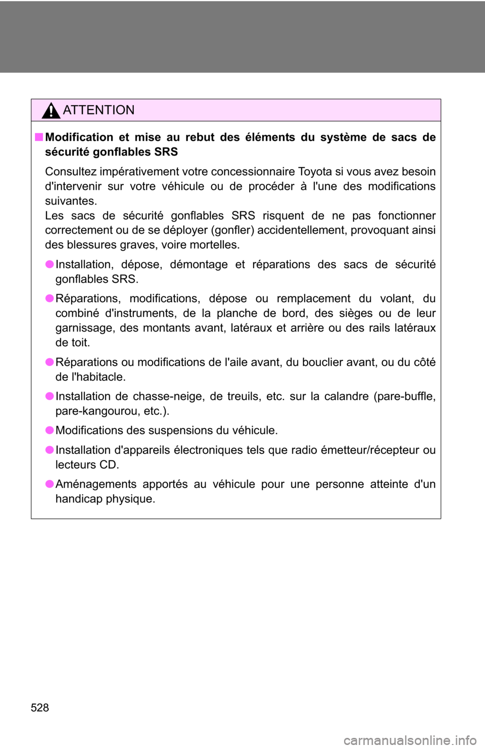 TOYOTA RAV4 2012 XA30 / 3.G Owners Manual 528
AT T E N T I O N
■Modification et mise au rebut des éléments du système de sacs de
sécurité gonflables SRS
Consultez impérativement votre concessionnaire Toyota si vous avez besoin
dinter TOYOTA RAV4 2012 XA30 / 3.G Owners Manual 528
AT T E N T I O N
■Modification et mise au rebut des éléments du système de sacs de
sécurité gonflables SRS
Consultez impérativement votre concessionnaire Toyota si vous avez besoin
dinter