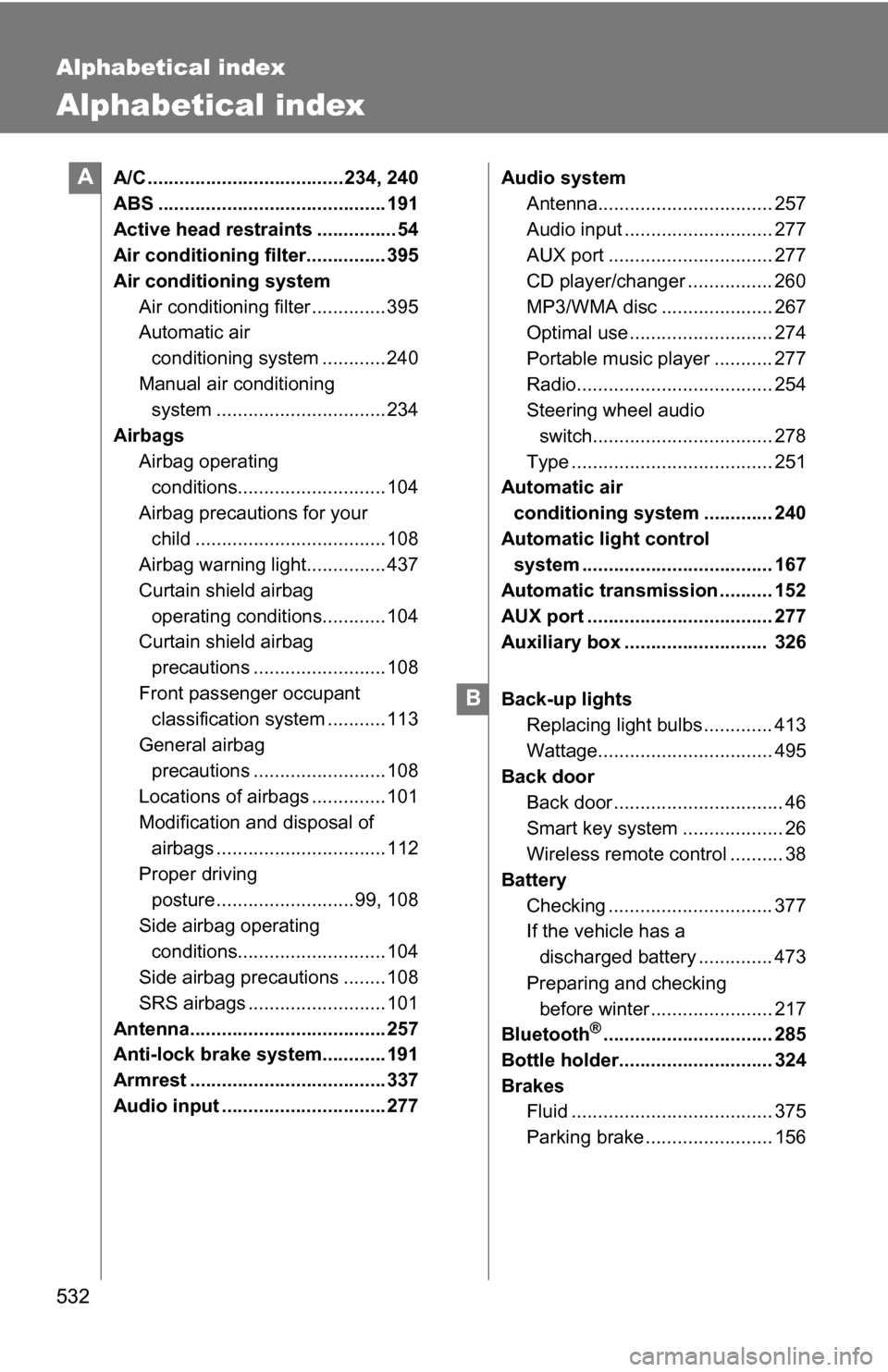 TOYOTA RAV4 2012 XA30 / 3.G Owners Manual 532
Alphabetical index
Alphabetical index
A/C ..................................... 234, 240
ABS ........................................... 191
Active head restraints ...............54
Air conditioni TOYOTA RAV4 2012 XA30 / 3.G Owners Manual 532
Alphabetical index
Alphabetical index
A/C ..................................... 234, 240
ABS ........................................... 191
Active head restraints ...............54
Air conditioni