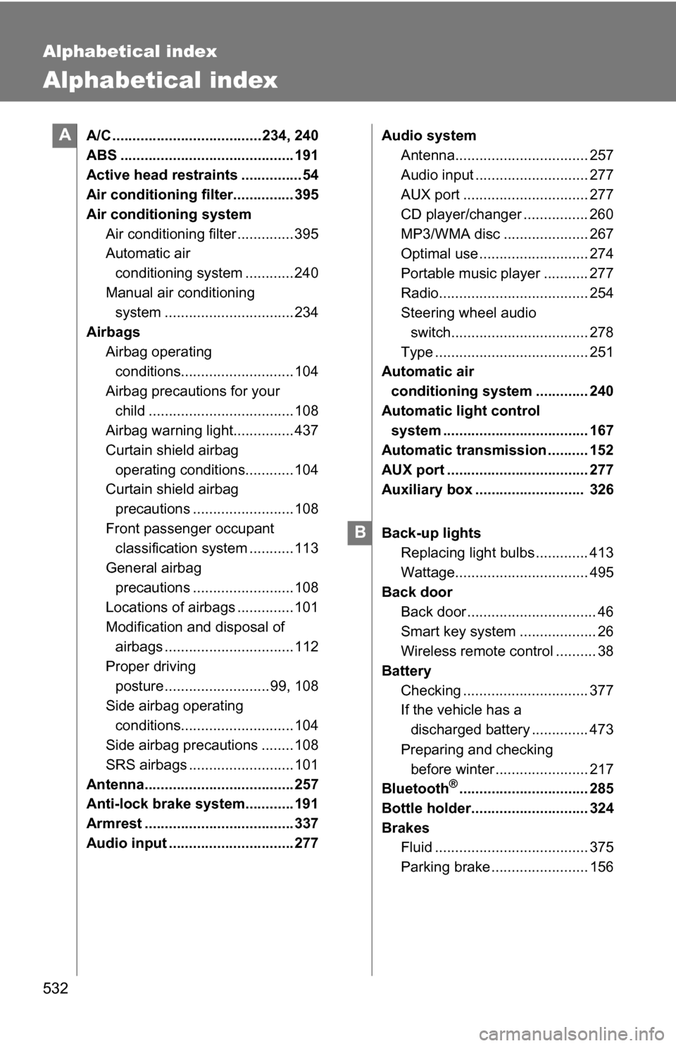 TOYOTA RAV4 2012 XA30 / 3.G Owners Manual 532
Alphabetical index
Alphabetical index
A/C ..................................... 234, 240
ABS ........................................... 191
Active head restraints ...............54
Air conditioni