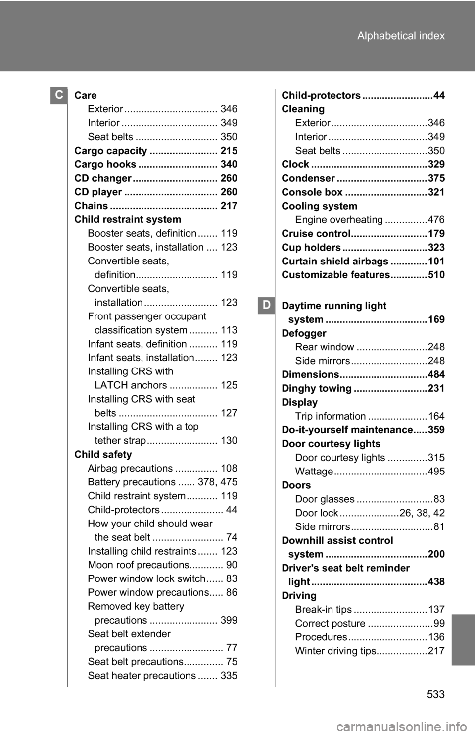 TOYOTA RAV4 2012 XA30 / 3.G Owners Manual 533
Alphabetical index
Care
Exterior ................................. 346
Interior .................................. 349
Seat belts ............................. 350
Cargo capacity .................
