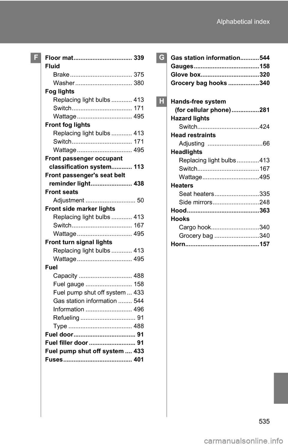 TOYOTA RAV4 2012 XA30 / 3.G Owners Manual 535
Alphabetical index
Floor mat .................................. 339
Fluid
Brake .................................... 375
Washer ................................. 380
Fog lights
Replacing light bul TOYOTA RAV4 2012 XA30 / 3.G Owners Manual 535
Alphabetical index
Floor mat .................................. 339
Fluid
Brake .................................... 375
Washer ................................. 380
Fog lights
Replacing light bul