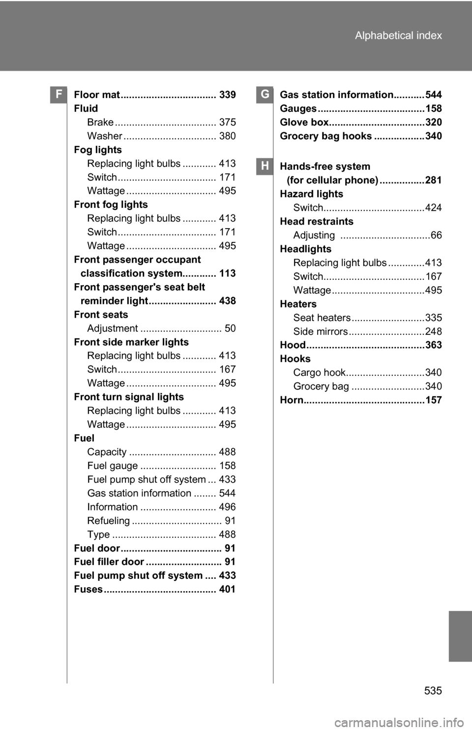 TOYOTA RAV4 2012 XA30 / 3.G Owners Manual 535
Alphabetical index
Floor mat .................................. 339
Fluid
Brake .................................... 375
Washer ................................. 380
Fog lights
Replacing light bul