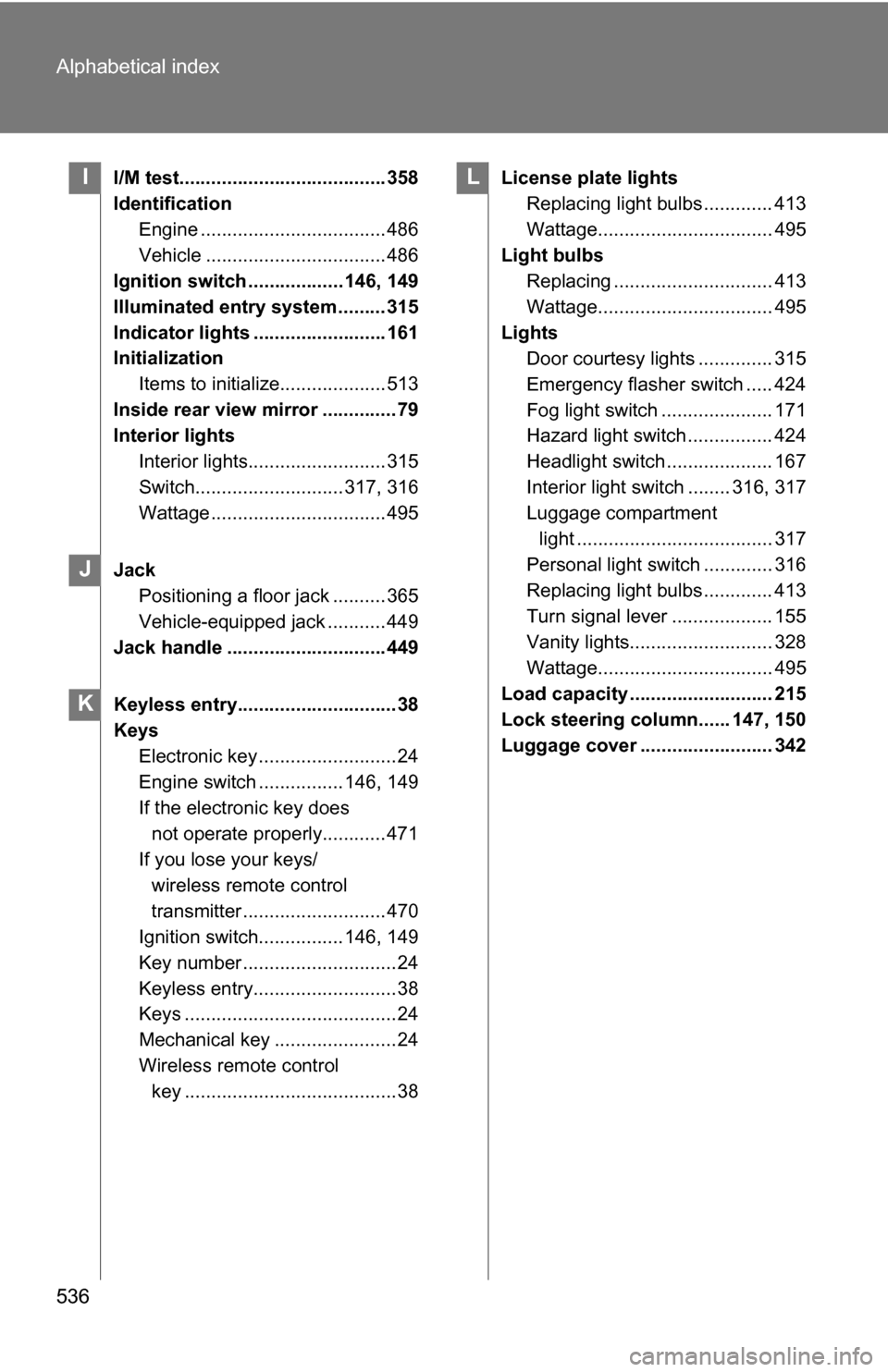 TOYOTA RAV4 2012 XA30 / 3.G Owners Manual 536 Alphabetical index
I/M test....................................... 358
IdentificationEngine ................................... 486
Vehicle .................................. 486
Ignition switch . TOYOTA RAV4 2012 XA30 / 3.G Owners Manual 536 Alphabetical index
I/M test....................................... 358
IdentificationEngine ................................... 486
Vehicle .................................. 486
Ignition switch .