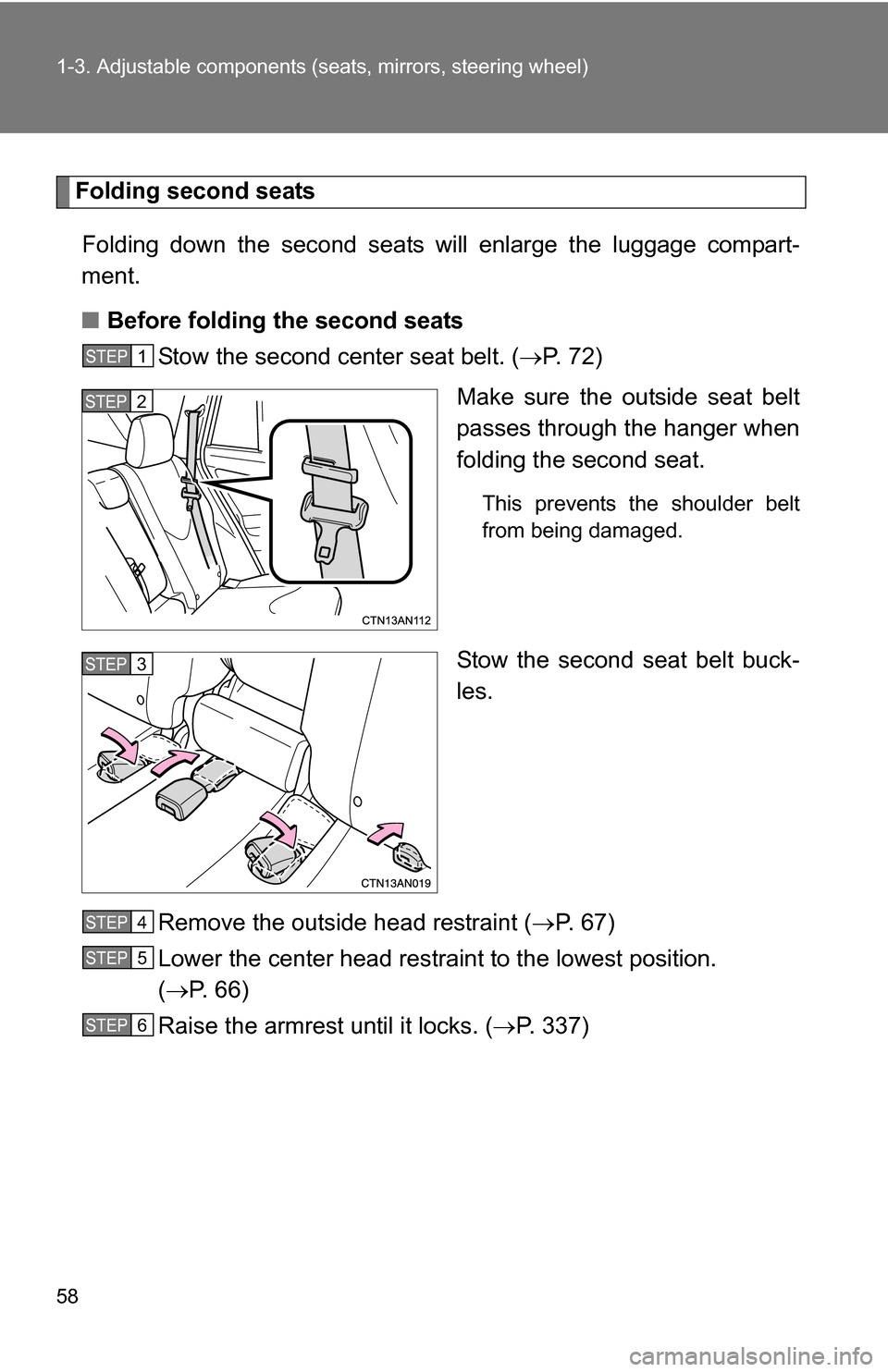 TOYOTA RAV4 2012 XA30 / 3.G Owners Manual 58 1-3. Adjustable components (seats, mirrors, steering wheel)
Folding second seats
Folding down the second seats  will enlarge the luggage compart-
ment. 
■ Before folding the second seats
Stow the