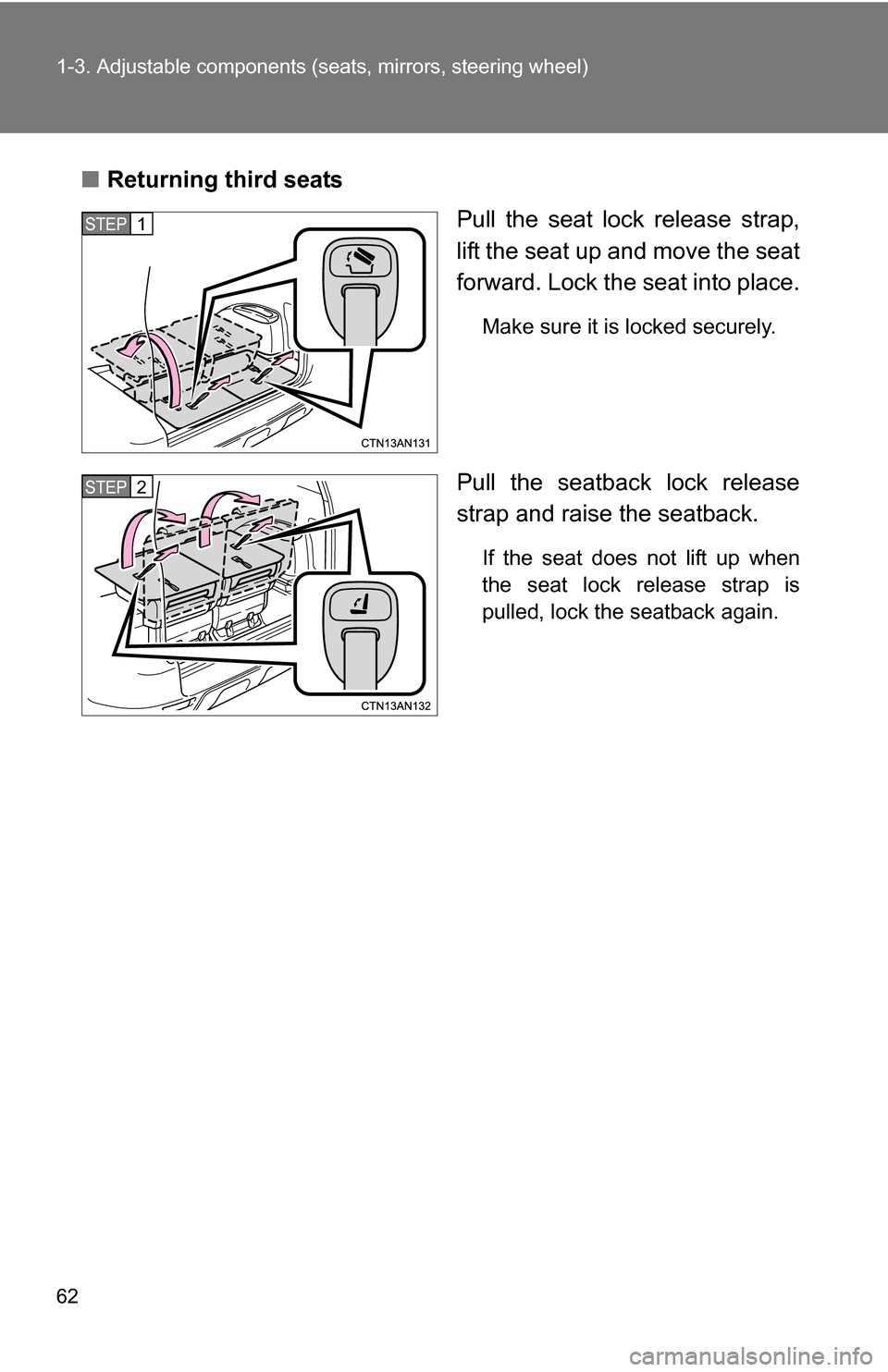 TOYOTA RAV4 2012 XA30 / 3.G Repair Manual 62 1-3. Adjustable components (seats, mirrors, steering wheel)
■Returning third seats
Pull the seat lock release strap,
lift the seat up and move the seat
forward. Lock the seat into place.
Make sur