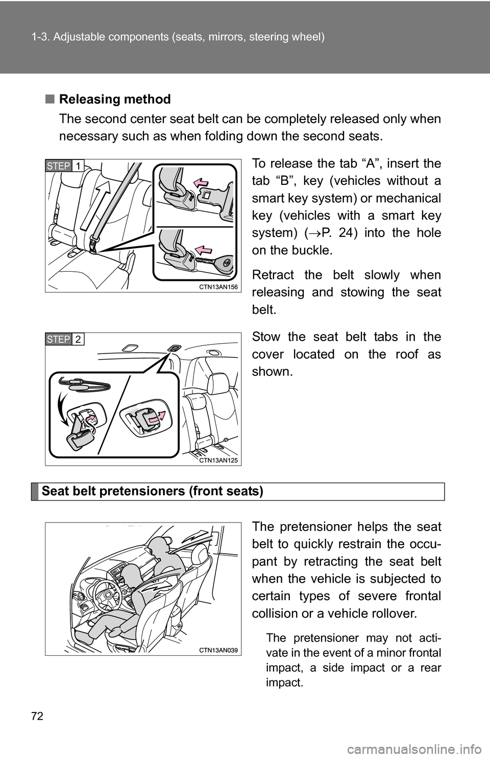 TOYOTA RAV4 2012 XA30 / 3.G Manual PDF 72 1-3. Adjustable components (seats, mirrors, steering wheel)
■Releasing method
The second center seat belt can be completely released only when
necessary such as when folding down the second seat TOYOTA RAV4 2012 XA30 / 3.G Manual PDF 72 1-3. Adjustable components (seats, mirrors, steering wheel)
■Releasing method
The second center seat belt can be completely released only when
necessary such as when folding down the second seat