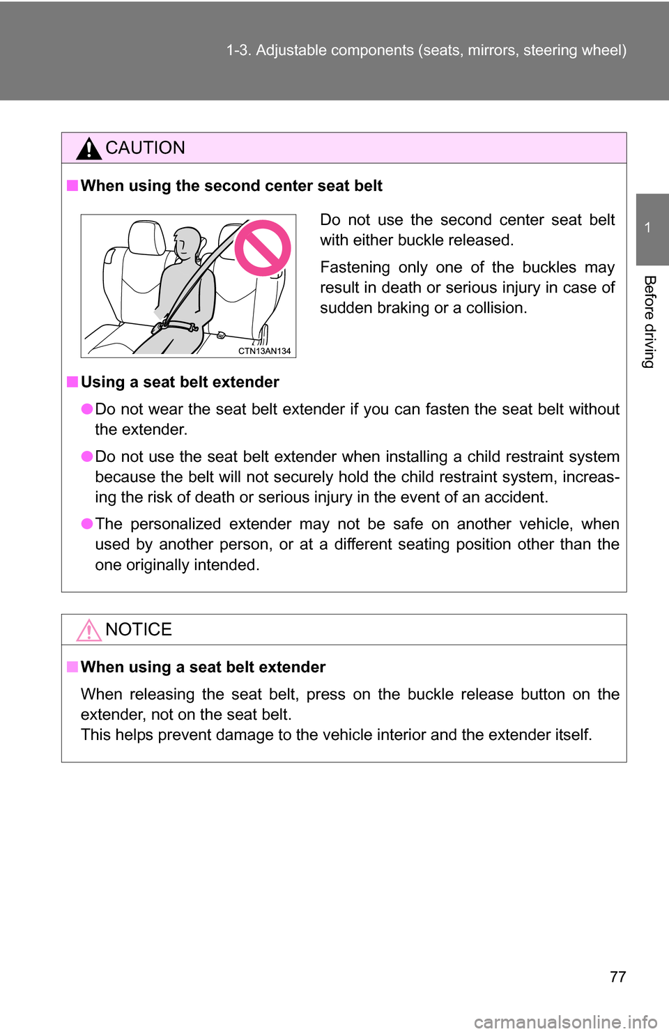 TOYOTA RAV4 2012 XA30 / 3.G Manual PDF 77
1-3. Adjustable components (s
eats, mirrors, steering wheel)
1
Before driving
CAUTION
■When using the second center seat belt
■ Using a seat belt extender
●Do not wear the seat belt extender TOYOTA RAV4 2012 XA30 / 3.G Manual PDF 77
1-3. Adjustable components (s
eats, mirrors, steering wheel)
1
Before driving
CAUTION
■When using the second center seat belt
■ Using a seat belt extender
●Do not wear the seat belt extender