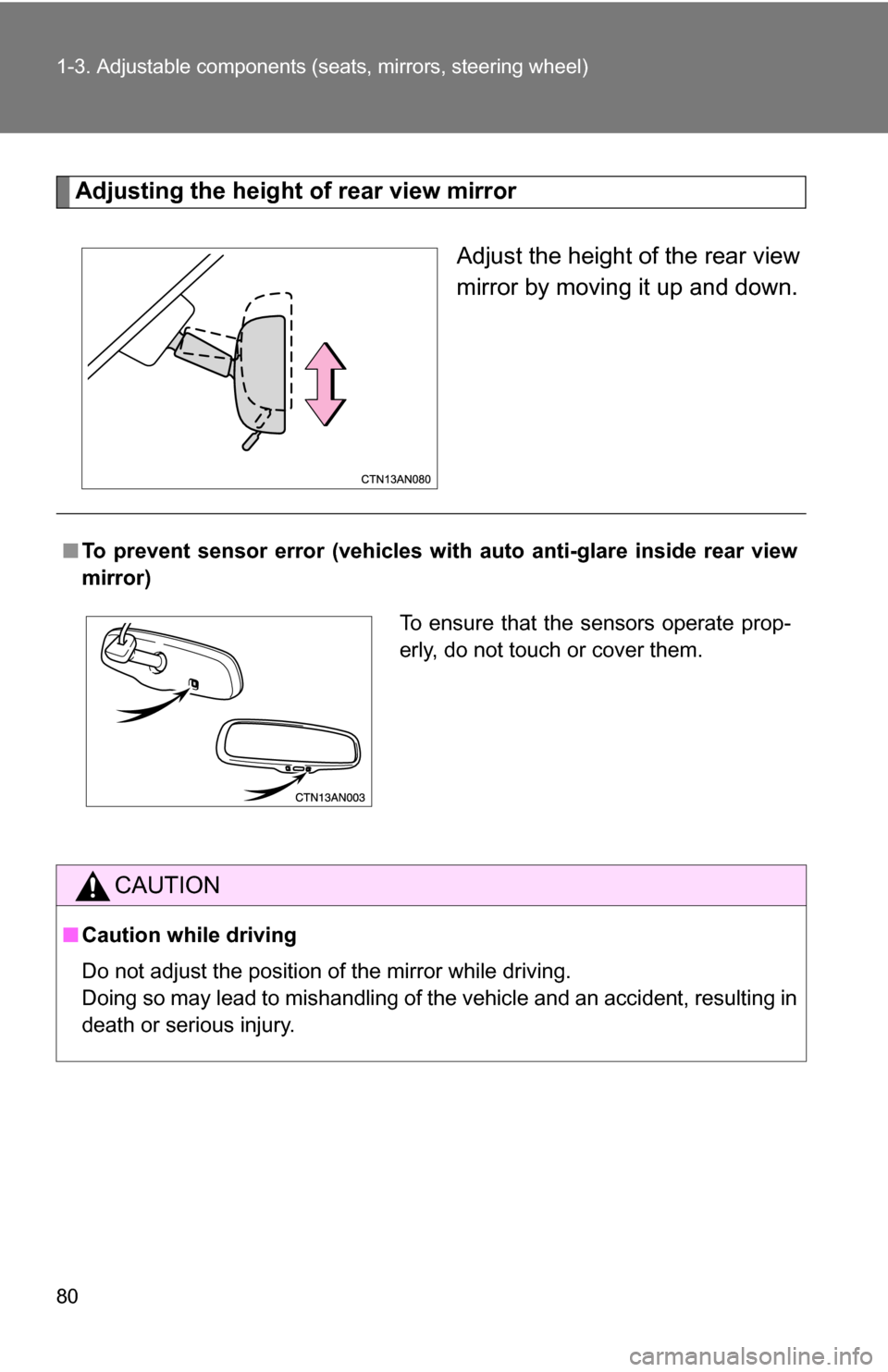 TOYOTA RAV4 2012 XA30 / 3.G Manual PDF 80 1-3. Adjustable components (seats, mirrors, steering wheel)
Adjusting the height of rear view mirror
Adjust the height of the rear view
mirror by moving it up and down.
■To prevent sensor error ( TOYOTA RAV4 2012 XA30 / 3.G Manual PDF 80 1-3. Adjustable components (seats, mirrors, steering wheel)
Adjusting the height of rear view mirror
Adjust the height of the rear view
mirror by moving it up and down.
■To prevent sensor error (