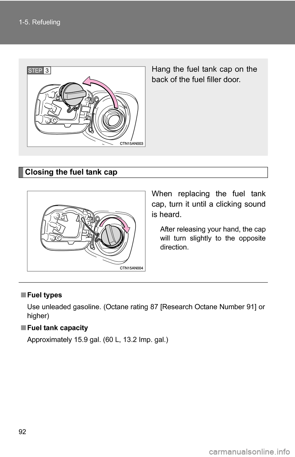 TOYOTA RAV4 2012 XA30 / 3.G Owners Manual 92 1-5. Refueling
Closing the fuel tank capWhen replacing the fuel tank
cap, turn it until a clicking sound
is heard.
After releasing your hand, the cap
will turn slightly to the opposite
direction.
H