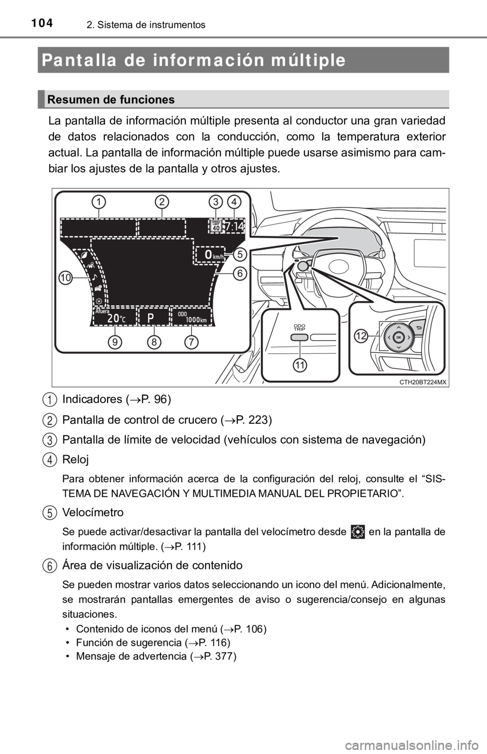 TOYOTA CAMRY HYBRID 2019 Manual del propietario (in Spanish) 1042. Sistema de instrumentos
La pantalla de información múltiple presenta al conductor una gran variedad
de datos relacionados con la conducción, como la temperatura ex terior
actual. La TOYOTA CAMRY HYBRID 2019 Manual del propietario (in Spanish) 1042. Sistema de instrumentos
La pantalla de información múltiple presenta al conductor una gran variedad
de datos relacionados con la conducción, como la temperatura ex terior
actual. La