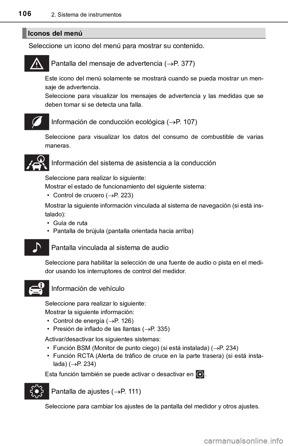 TOYOTA CAMRY HYBRID 2019 Manual del propietario (in Spanish) 1062. Sistema de instrumentos
Seleccione un icono del menú para mostrar su contenido.Pantalla del mensaje de advertencia ( P. 377)
Este icono del menú solamente se mostrará cuando se pueda mostr TOYOTA CAMRY HYBRID 2019 Manual del propietario (in Spanish) 1062. Sistema de instrumentos
Seleccione un icono del menú para mostrar su contenido.Pantalla del mensaje de advertencia ( P. 377)
Este icono del menú solamente se mostrará cuando se pueda mostr