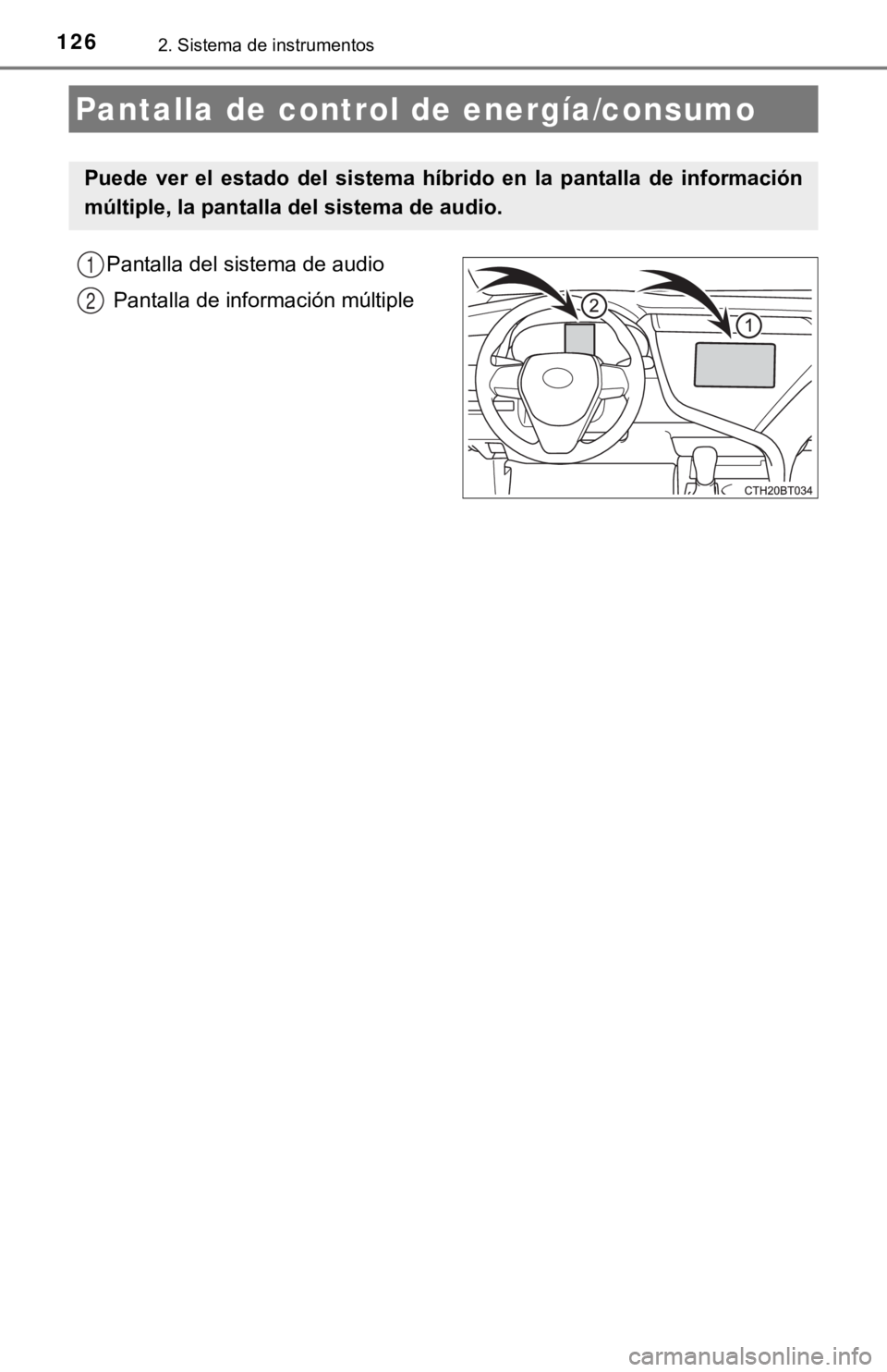 TOYOTA CAMRY HYBRID 2019 Manual del propietario (in Spanish) 1262. Sistema de instrumentos
Pantalla del sistema de audioPantalla de información múltiple
Pantalla de control de energía/consumo
Puede ver el estado del sistema hí brido en la pantalla TOYOTA CAMRY HYBRID 2019 Manual del propietario (in Spanish) 1262. Sistema de instrumentos
Pantalla del sistema de audioPantalla de información múltiple
Pantalla de control de energía/consumo
Puede ver el estado del sistema hí brido en la pantalla