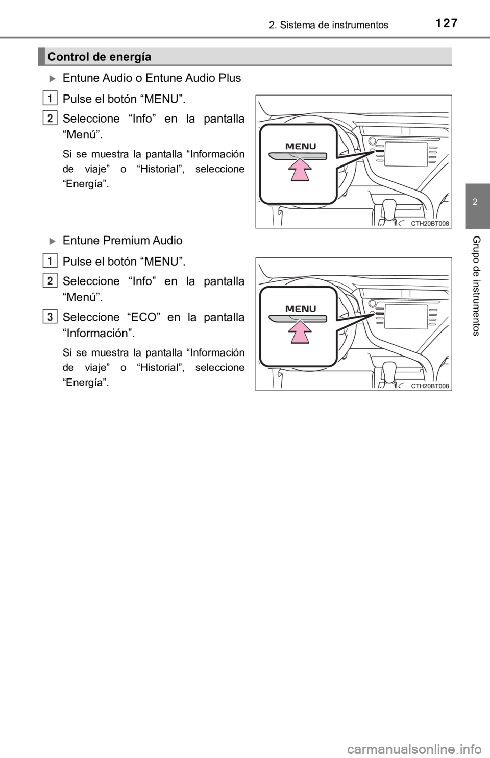 TOYOTA CAMRY HYBRID 2019 Manual del propietario (in Spanish) 1272. Sistema de instrumentos
2
Grupo de instrumentos
Entune Audio o Entune Audio Plus
Pulse el botón “MENU”.
Seleccione “Info” en la pantalla
“Menú”.
Si se muestra la pantall TOYOTA CAMRY HYBRID 2019 Manual del propietario (in Spanish) 1272. Sistema de instrumentos
2
Grupo de instrumentos
Entune Audio o Entune Audio Plus
Pulse el botón “MENU”.
Seleccione “Info” en la pantalla
“Menú”.
Si se muestra la pantall