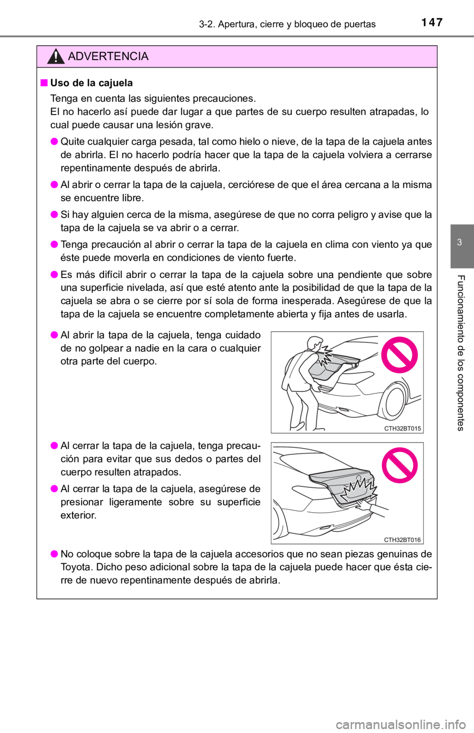 TOYOTA CAMRY HYBRID 2019 Manual del propietario (in Spanish) 1473-2. Apertura, cierre y bloqueo de puertas
3
Funcionamiento de los componentes
ADVERTENCIA
■Uso de la cajuela
Tenga en cuenta las siguientes precauciones.
El no hacerlo así puede dar lugar a que TOYOTA CAMRY HYBRID 2019 Manual del propietario (in Spanish) 1473-2. Apertura, cierre y bloqueo de puertas
3
Funcionamiento de los componentes
ADVERTENCIA
■Uso de la cajuela
Tenga en cuenta las siguientes precauciones.
El no hacerlo así puede dar lugar a que