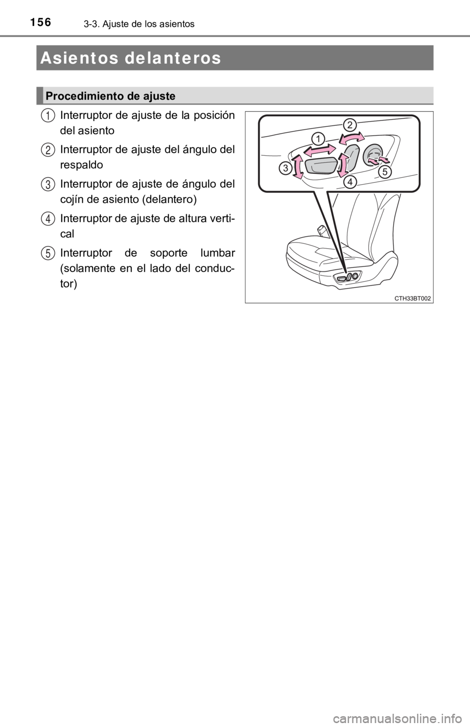 TOYOTA CAMRY HYBRID 2019 Manual del propietario (in Spanish) 1563-3. Ajuste de los asientos
Interruptor de ajuste de la posición
del asiento
Interruptor de ajuste del ángulo del
respaldo
Interruptor de ajuste de ángulo del
cojín de asiento (delantero)
TOYOTA CAMRY HYBRID 2019 Manual del propietario (in Spanish) 1563-3. Ajuste de los asientos
Interruptor de ajuste de la posición
del asiento
Interruptor de ajuste del ángulo del
respaldo
Interruptor de ajuste de ángulo del
cojín de asiento (delantero)