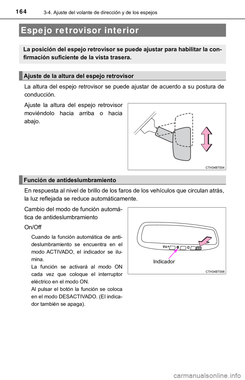 TOYOTA CAMRY HYBRID 2019 Manual del propietario (in Spanish) 1643-4. Ajuste del volante de dirección y de los espejos
La altura del espejo retrovisor se puede ajustar de acuerdo a su postura de
conducción.
Ajuste la altura del espejo retrovi TOYOTA CAMRY HYBRID 2019 Manual del propietario (in Spanish) 1643-4. Ajuste del volante de dirección y de los espejos
La altura del espejo retrovisor se puede ajustar de acuerdo a su postura de
conducción.
Ajuste la altura del espejo retrovi