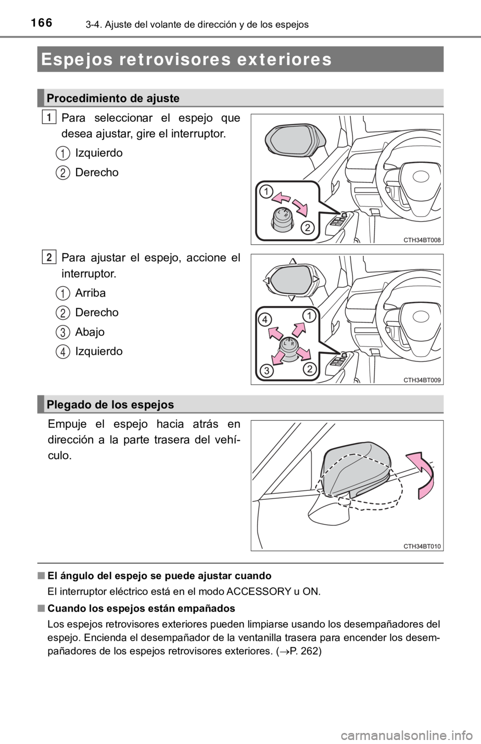 TOYOTA CAMRY HYBRID 2019 Manual del propietario (in Spanish) 1663-4. Ajuste del volante de dirección y de los espejos
Para seleccionar el espejo que
desea ajustar, gire el interruptor.Izquierdo
Derecho
Para ajustar el espejo, accione el
interruptor. A TOYOTA CAMRY HYBRID 2019 Manual del propietario (in Spanish) 1663-4. Ajuste del volante de dirección y de los espejos
Para seleccionar el espejo que
desea ajustar, gire el interruptor.Izquierdo
Derecho
Para ajustar el espejo, accione el
interruptor. A