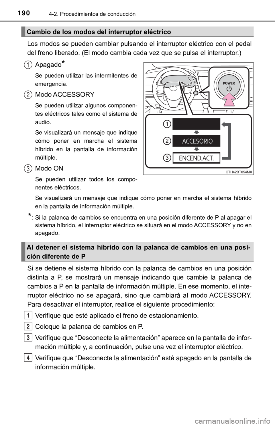 TOYOTA CAMRY HYBRID 2019 Manual del propietario (in Spanish) 1904-2. Procedimientos de conducción
Los modos se pueden cambiar pulsando el interruptor eléctrico con el pedal
del freno liberado. (El modo cambia cada vez que se pulsa el interruptor.)
Apagado
*
S TOYOTA CAMRY HYBRID 2019 Manual del propietario (in Spanish) 1904-2. Procedimientos de conducción
Los modos se pueden cambiar pulsando el interruptor eléctrico con el pedal
del freno liberado. (El modo cambia cada vez que se pulsa el interruptor.)
Apagado
*
S
