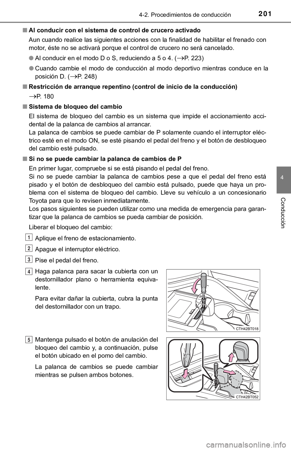 TOYOTA CAMRY HYBRID 2019 Manual del propietario (in Spanish) 2014-2. Procedimientos de conducción
4
Conducción
■Al conducir con el sistema de control de crucero activado
Aun cuando realice las siguientes acciones con la finalidad de habilitar el frenado c TOYOTA CAMRY HYBRID 2019 Manual del propietario (in Spanish) 2014-2. Procedimientos de conducción
4
Conducción
■Al conducir con el sistema de control de crucero activado
Aun cuando realice las siguientes acciones con la finalidad de habilitar el frenado c
