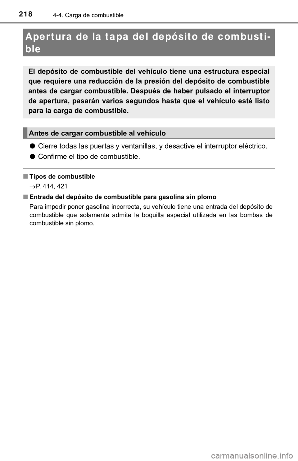 TOYOTA CAMRY HYBRID 2019 Manual del propietario (in Spanish) 2184-4. Carga de combustible
●Cierre todas las puertas y ventanillas, y desactive el interruptor eléctrico.
● Confirme el tipo de combustible.
■Tipos de combustible
P. 414, 421
■ Entrada d TOYOTA CAMRY HYBRID 2019 Manual del propietario (in Spanish) 2184-4. Carga de combustible
●Cierre todas las puertas y ventanillas, y desactive el interruptor eléctrico.
● Confirme el tipo de combustible.
■Tipos de combustible
P. 414, 421
■ Entrada d