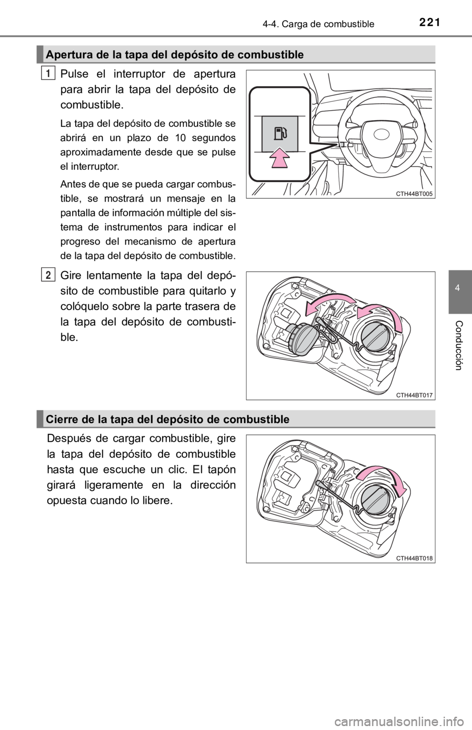TOYOTA CAMRY HYBRID 2019 Manual del propietario (in Spanish) 2214-4. Carga de combustible
4
Conducción
Pulse el interruptor de apertura
para abrir la tapa del depósito de
combustible.
La tapa del depósito de combustible se
abrirá en un plazo d TOYOTA CAMRY HYBRID 2019 Manual del propietario (in Spanish) 2214-4. Carga de combustible
4
Conducción
Pulse el interruptor de apertura
para abrir la tapa del depósito de
combustible.
La tapa del depósito de combustible se
abrirá en un plazo d
