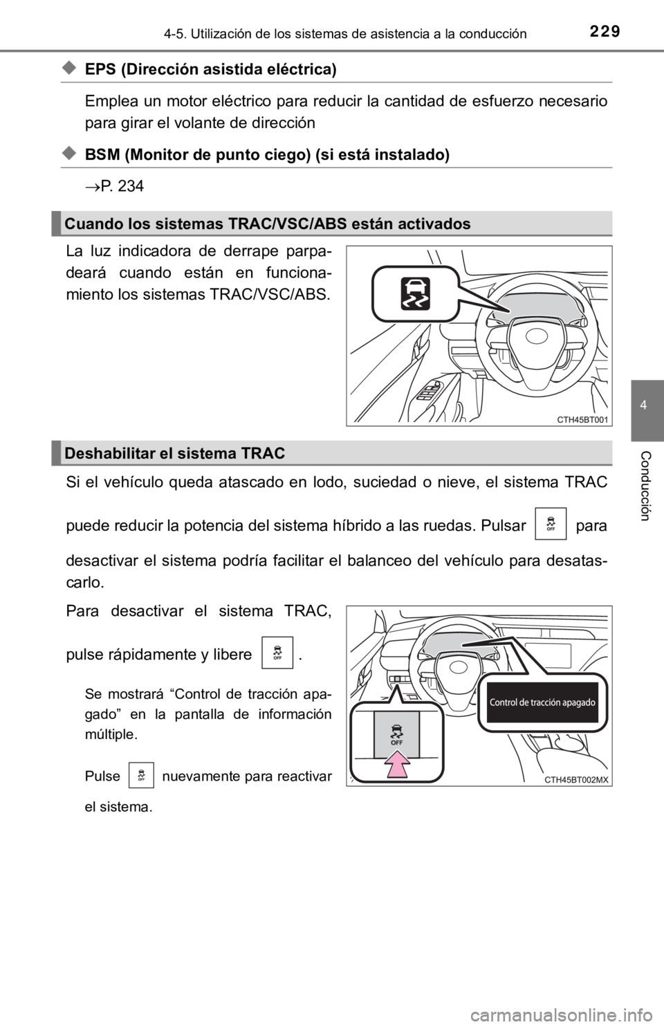 TOYOTA CAMRY HYBRID 2019 Manual del propietario (in Spanish) 2294-5. Utilización de los sistemas de asistencia a la conducción
4
Conducción
◆EPS (Dirección asistida eléctrica)
Emplea un motor eléctrico para reducir la cantidad de esfuerzo necesario
pa TOYOTA CAMRY HYBRID 2019 Manual del propietario (in Spanish) 2294-5. Utilización de los sistemas de asistencia a la conducción
4
Conducción
◆EPS (Dirección asistida eléctrica)
Emplea un motor eléctrico para reducir la cantidad de esfuerzo necesario
pa