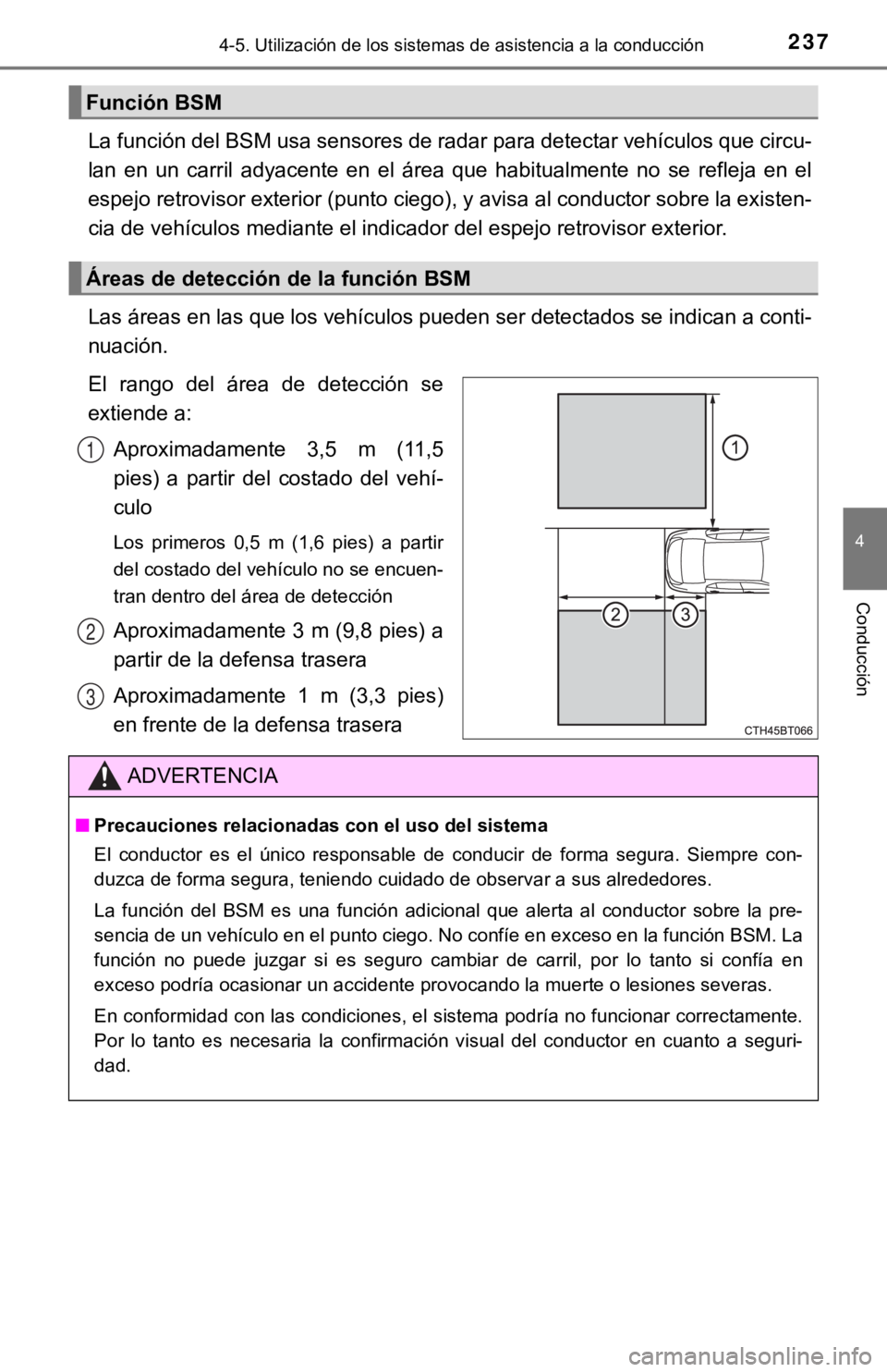 TOYOTA CAMRY HYBRID 2019 Manual del propietario (in Spanish) 2374-5. Utilización de los sistemas de asistencia a la conducción
4
Conducción
La función del BSM usa sensores de radar para detectar vehículo s que circu-
lan en un carril adyacente en el TOYOTA CAMRY HYBRID 2019 Manual del propietario (in Spanish) 2374-5. Utilización de los sistemas de asistencia a la conducción
4
Conducción
La función del BSM usa sensores de radar para detectar vehículo s que circu-
lan en un carril adyacente en el