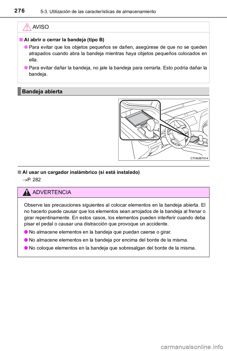 TOYOTA CAMRY HYBRID 2019 Manual del propietario (in Spanish) 2765-3. Utilización de las características de almacenamiento
■Al usar un cargador inalámbrico (si está instalado)
P. 282
AV I S O
■ Al abrir o cerrar la bandeja (tipo B)
● Para evitar q TOYOTA CAMRY HYBRID 2019 Manual del propietario (in Spanish) 2765-3. Utilización de las características de almacenamiento
■Al usar un cargador inalámbrico (si está instalado)
P. 282
AV I S O
■ Al abrir o cerrar la bandeja (tipo B)
● Para evitar q