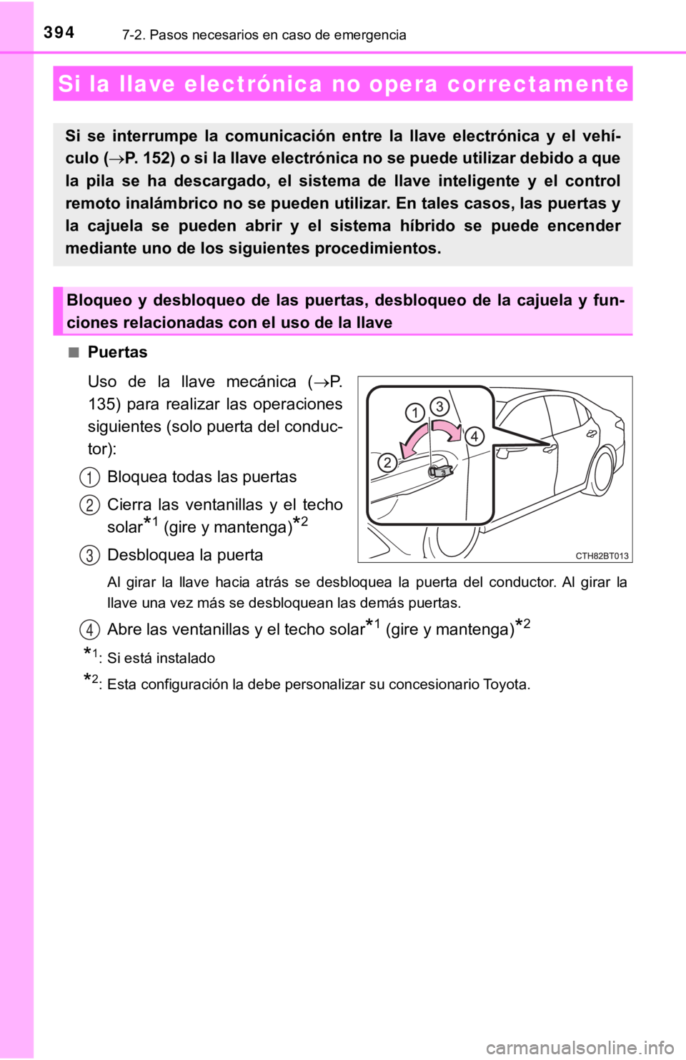 TOYOTA CAMRY HYBRID 2019 Manual del propietario (in Spanish) 3947-2. Pasos necesarios en caso de emergencia
■Puertas
Uso de la llave mecánica (P.
135) para realizar las operaciones
siguientes (solo puerta del conduc-
tor):
Bloquea todas las puert TOYOTA CAMRY HYBRID 2019 Manual del propietario (in Spanish) 3947-2. Pasos necesarios en caso de emergencia
■Puertas
Uso de la llave mecánica (P.
135) para realizar las operaciones
siguientes (solo puerta del conduc-
tor):
Bloquea todas las puert