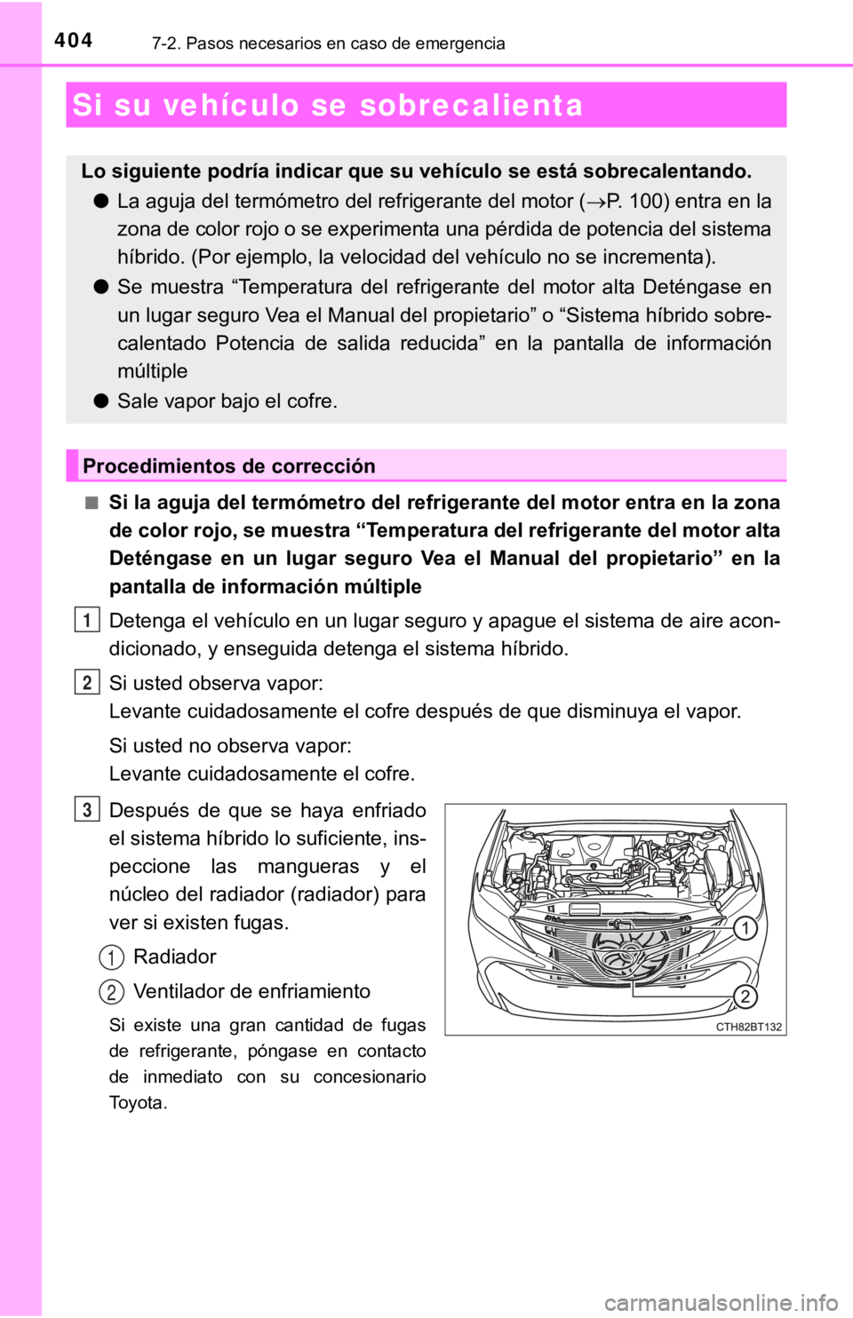 TOYOTA CAMRY HYBRID 2019 Manual del propietario (in Spanish) 4047-2. Pasos necesarios en caso de emergencia
■Si la aguja del termómetro del refrigerante del motor entra en la zona
de color rojo, se muestra “Temperatura del refrigerante del motor alta
Deté TOYOTA CAMRY HYBRID 2019 Manual del propietario (in Spanish) 4047-2. Pasos necesarios en caso de emergencia
■Si la aguja del termómetro del refrigerante del motor entra en la zona
de color rojo, se muestra “Temperatura del refrigerante del motor alta
Deté