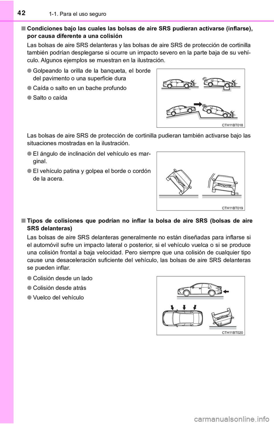 TOYOTA CAMRY HYBRID 2019 Manual del propietario (in Spanish) 421-1. Para el uso seguro
■Condiciones bajo las cuales las bolsas de aire SRS pudieran activarse (inflarse),
por causa diferente a una colisión
Las bolsas de aire SRS delanteras y las bolsas de a TOYOTA CAMRY HYBRID 2019 Manual del propietario (in Spanish) 421-1. Para el uso seguro
■Condiciones bajo las cuales las bolsas de aire SRS pudieran activarse (inflarse),
por causa diferente a una colisión
Las bolsas de aire SRS delanteras y las bolsas de a