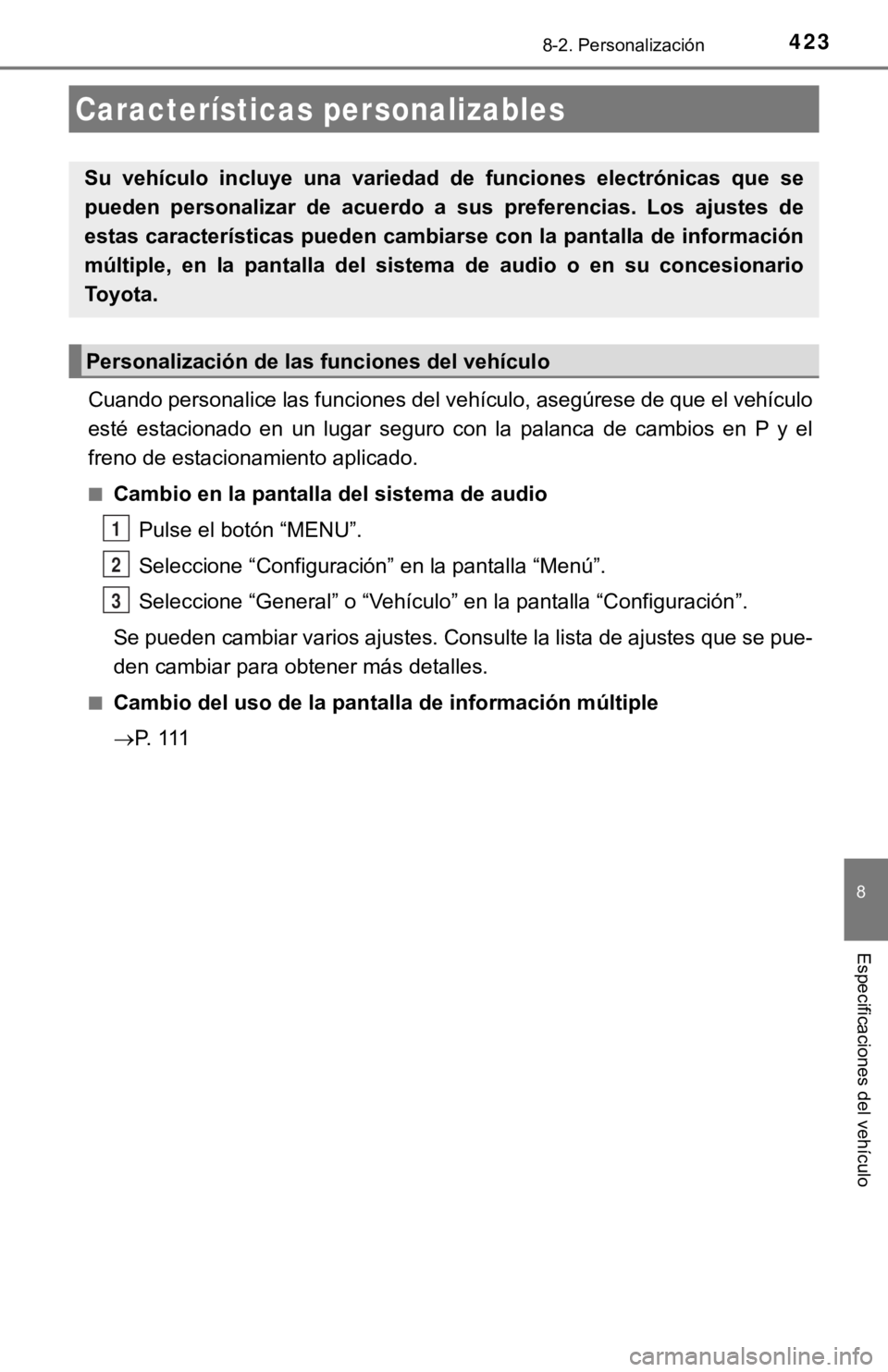 TOYOTA CAMRY HYBRID 2019 Manual del propietario (in Spanish) 423
8
Especificaciones del vehículo
8-2. Personalización
Cuando personalice las funciones del vehículo, asegúrese de que el vehículo
esté estacionado en un lugar seguro con la palanca d TOYOTA CAMRY HYBRID 2019 Manual del propietario (in Spanish) 423
8
Especificaciones del vehículo
8-2. Personalización
Cuando personalice las funciones del vehículo, asegúrese de que el vehículo
esté estacionado en un lugar seguro con la palanca d