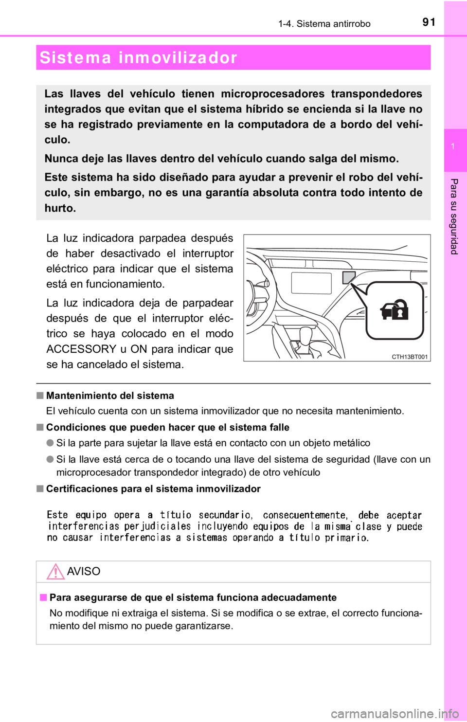 TOYOTA CAMRY HYBRID 2019 Manual del propietario (in Spanish) 91
1
Para su seguridad
1-4. Sistema antirrobo
La luz indicadora parpadea después
de haber desactivado el interruptor
eléctrico para indicar que el sistema
está en funcionamiento.
La l TOYOTA CAMRY HYBRID 2019 Manual del propietario (in Spanish) 91
1
Para su seguridad
1-4. Sistema antirrobo
La luz indicadora parpadea después
de haber desactivado el interruptor
eléctrico para indicar que el sistema
está en funcionamiento.
La l