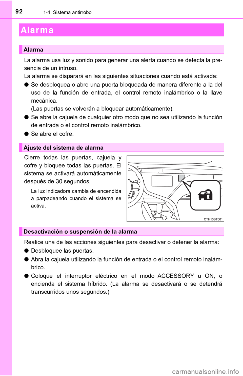 TOYOTA CAMRY HYBRID 2019 Manual del propietario (in Spanish) 921-4. Sistema antirrobo
La alarma usa luz y sonido para generar una alerta cuando se detecta la pre-
sencia de un intruso.
La alarma se disparará en las siguientes situaciones cuando está activada: TOYOTA CAMRY HYBRID 2019 Manual del propietario (in Spanish) 921-4. Sistema antirrobo
La alarma usa luz y sonido para generar una alerta cuando se detecta la pre-
sencia de un intruso.
La alarma se disparará en las siguientes situaciones cuando está activada: