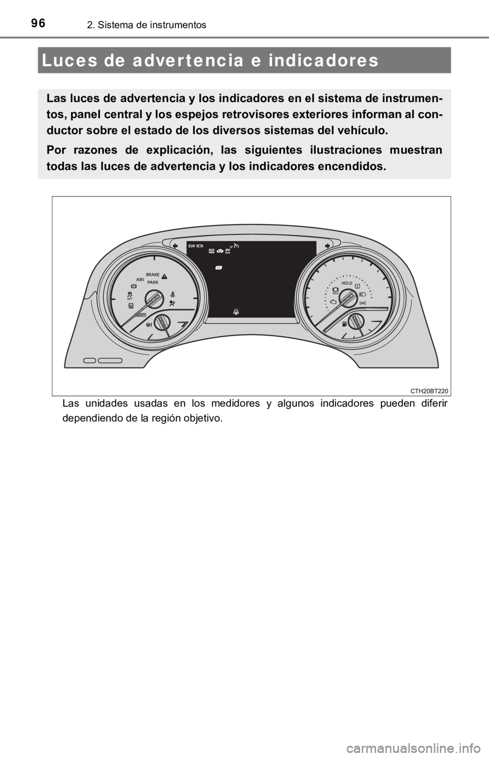 TOYOTA CAMRY HYBRID 2019 Manual del propietario (in Spanish) 962. Sistema de instrumentos
Las unidades usadas en los medidores y algunos indicadores pueden diferir
dependiendo de la región objetivo.
Luces de advertencia e indicadores
Las luces de adv TOYOTA CAMRY HYBRID 2019 Manual del propietario (in Spanish) 962. Sistema de instrumentos
Las unidades usadas en los medidores y algunos indicadores pueden diferir
dependiendo de la región objetivo.
Luces de advertencia e indicadores
Las luces de adv