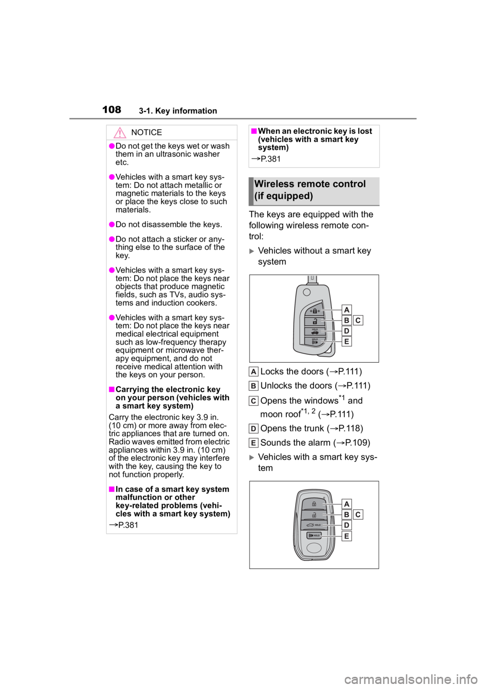 TOYOTA COROLLA 2023 Owners Manual 1083-1. Key information
The keys are equipped with the
following wireless remote con-
trol:
Vehicles without a smart key
systemLocks the doors ( P. 111 )
Unlocks the doors ( P. 111 )
Opens TOYOTA COROLLA 2023 Owners Manual 1083-1. Key information
The keys are equipped with the
following wireless remote con-
trol:
Vehicles without a smart key
systemLocks the doors ( P. 111 )
Unlocks the doors ( P. 111 )
Opens