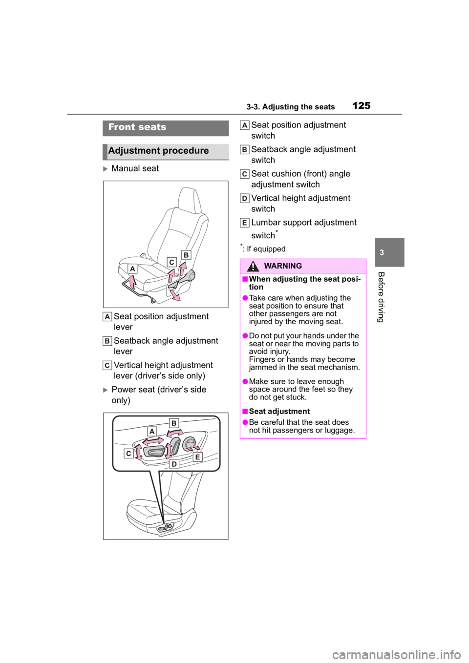 TOYOTA COROLLA 2023 Owners Manual 1253-3. Adjusting the seats
3
Before driving
3-3.Adjusting the seats
Manual seatSeat position adjustment
lever
Seatback angle adjustment
lever
Vertical height adjustment
lever (driver’s side o TOYOTA COROLLA 2023 Owners Manual 1253-3. Adjusting the seats
3
Before driving
3-3.Adjusting the seats
Manual seatSeat position adjustment
lever
Seatback angle adjustment
lever
Vertical height adjustment
lever (driver’s side o