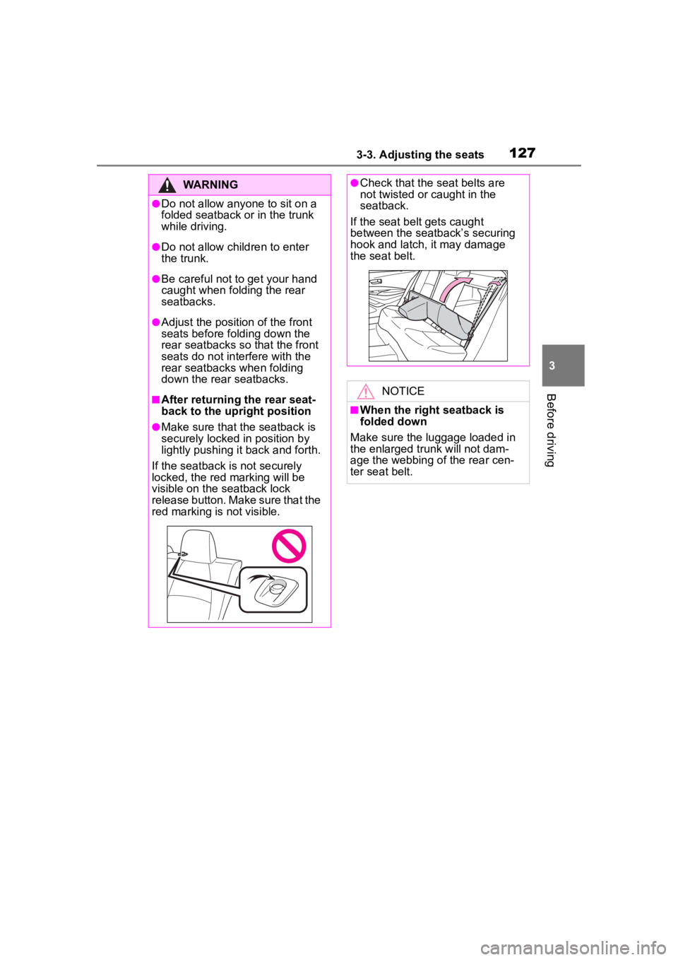 TOYOTA COROLLA 2023 Owners Manual 1273-3. Adjusting the seats
3
Before driving
WARNING
●Do not allow anyone to sit on a
folded seatback or in the trunk
while driving.
●Do not allow child ren to enter
the trunk.
●Be careful no TOYOTA COROLLA 2023 Owners Manual 1273-3. Adjusting the seats
3
Before driving
WARNING
●Do not allow anyone to sit on a
folded seatback or in the trunk
while driving.
●Do not allow child ren to enter
the trunk.
●Be careful no