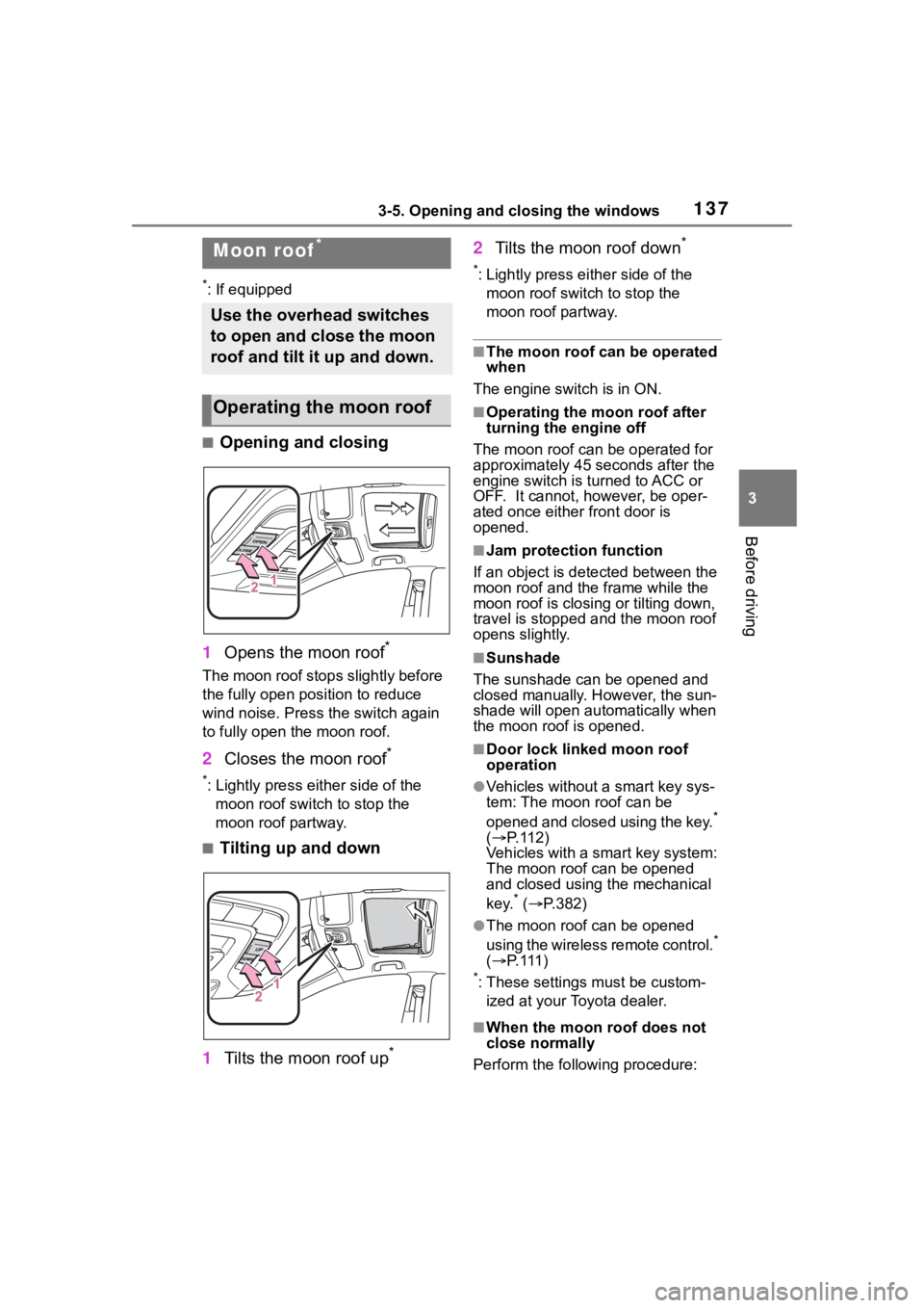TOYOTA COROLLA 2023 Owners Manual 1373-5. Opening and closing the windows
3
Before driving
*: If equipped
■Opening and closing
1 Opens the moon roof
*
The moon roof stops slightly before
the fully open position to reduce
wind nois TOYOTA COROLLA 2023 Owners Manual 1373-5. Opening and closing the windows
3
Before driving
*: If equipped
■Opening and closing
1 Opens the moon roof
*
The moon roof stops slightly before
the fully open position to reduce
wind nois