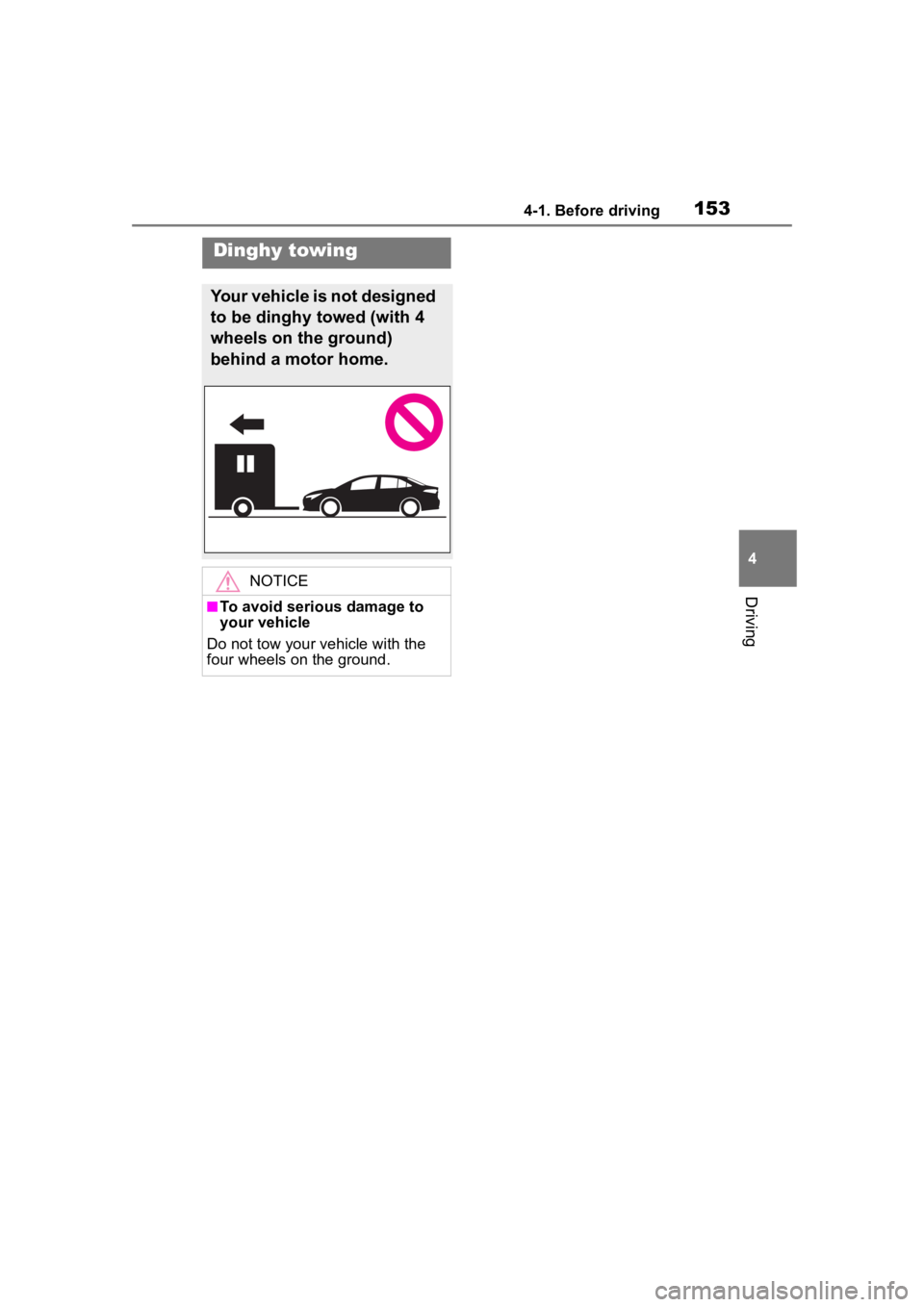 TOYOTA COROLLA 2023 Owners Manual 1534-1. Before driving
4
Driving
Dinghy towing
Your vehicle is not designed
to be dinghy towed (with 4
wheels on the ground)
behind a motor home.
NOTICE
■To avoid serious damage to
your vehicle
TOYOTA COROLLA 2023 Owners Manual 1534-1. Before driving
4
Driving
Dinghy towing
Your vehicle is not designed
to be dinghy towed (with 4
wheels on the ground)
behind a motor home.
NOTICE
■To avoid serious damage to
your vehicle