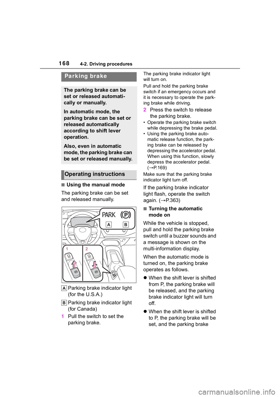 TOYOTA COROLLA 2023 Owners Manual 1684-2. Driving procedures
■Using the manual mode
The parking brake can be set
and released manually.
Parking brake indicator light
(for the U.S.A.)
Parking brake indicator light
(for Canada)
1 P TOYOTA COROLLA 2023 Owners Manual 1684-2. Driving procedures
■Using the manual mode
The parking brake can be set
and released manually.
Parking brake indicator light
(for the U.S.A.)
Parking brake indicator light
(for Canada)
1 P