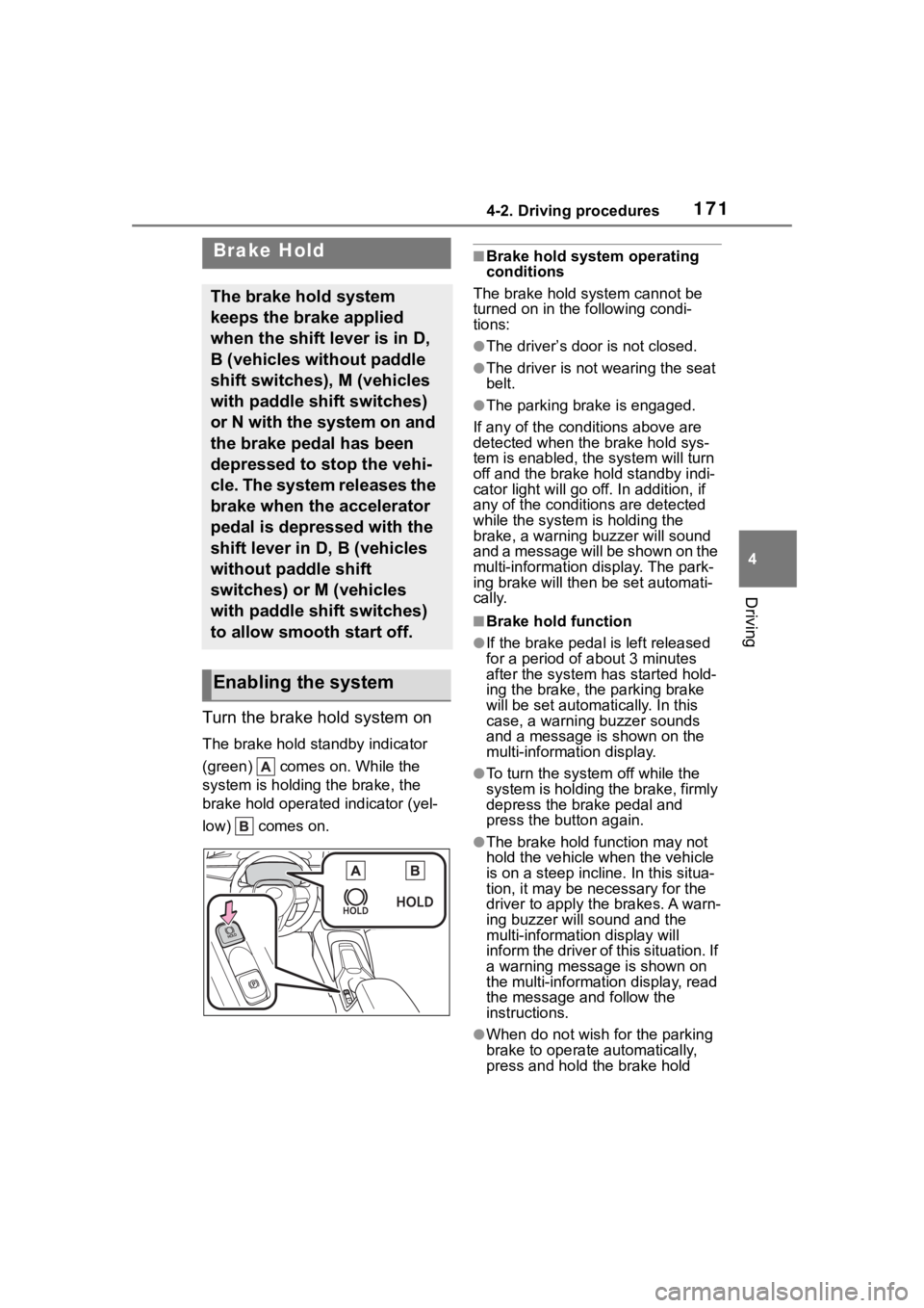 TOYOTA COROLLA 2023 User Guide 1714-2. Driving procedures
4
Driving
Turn the brake hold system on
The brake hold standby indicator
(green) comes on. While the
system is holding the brake, the
brake hold operated indicator (yel TOYOTA COROLLA 2023 User Guide 1714-2. Driving procedures
4
Driving
Turn the brake hold system on
The brake hold standby indicator
(green) comes on. While the
system is holding the brake, the
brake hold operated indicator (yel