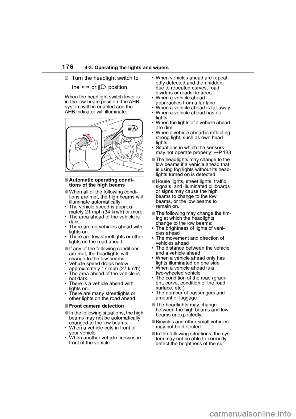 TOYOTA COROLLA 2023 Owners Manual 1764-3. Operating the lights and wipers
2Turn the headlight switch to
the or position.
When the headlight switch lever is
in the low beam position, the AHB
system will be enabled and the
AHB i TOYOTA COROLLA 2023 Owners Manual 1764-3. Operating the lights and wipers
2Turn the headlight switch to
the or position.
When the headlight switch lever is
in the low beam position, the AHB
system will be enabled and the
AHB i